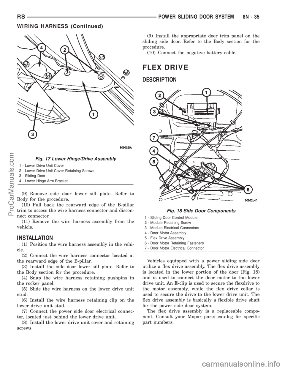 CHRYSLER TOWN AND COUNTRY 2002  Service Manual (9) Remove side door lower sill plate. Refer to
Body for the procedure.
(10) Pull back the rearward edge of the B-pillar
trim to access the wire harness connector and discon-
nect connector.
(11) Remo