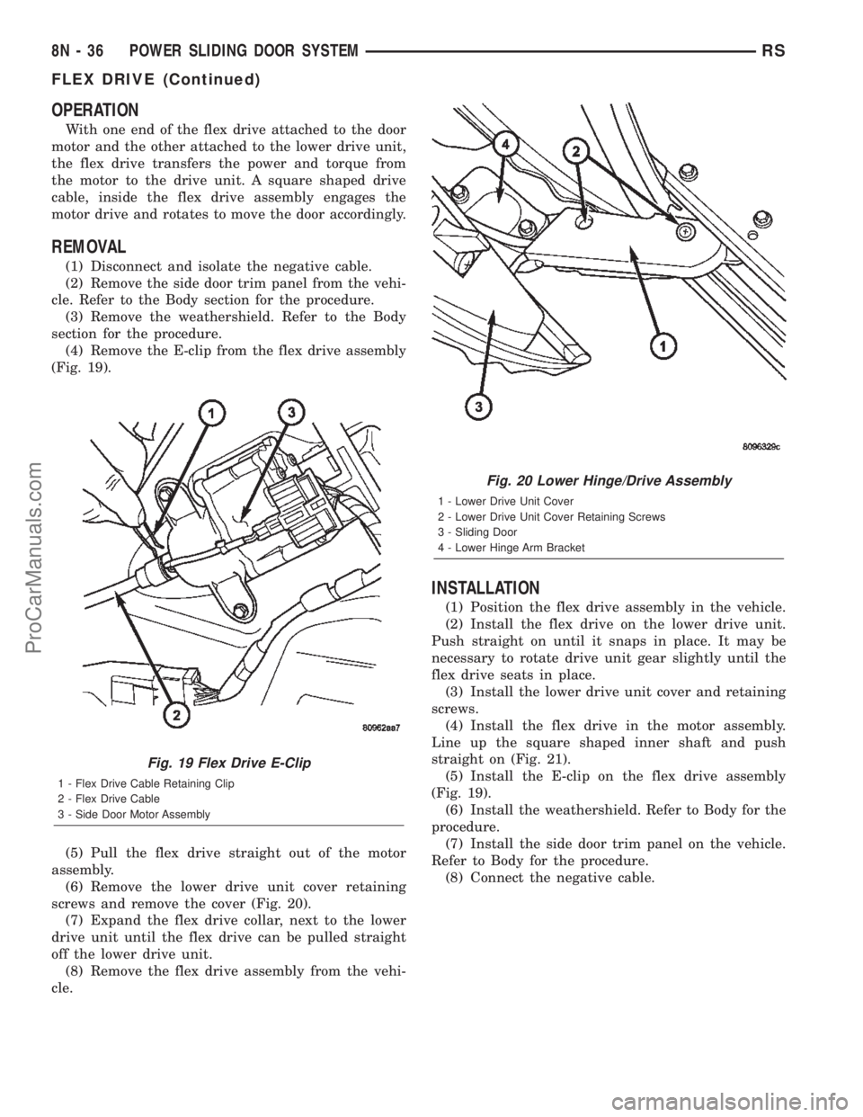 CHRYSLER TOWN AND COUNTRY 2002  Service Manual OPERATION
With one end of the flex drive attached to the door
motor and the other attached to the lower drive unit,
the flex drive transfers the power and torque from
the motor to the drive unit. A sq