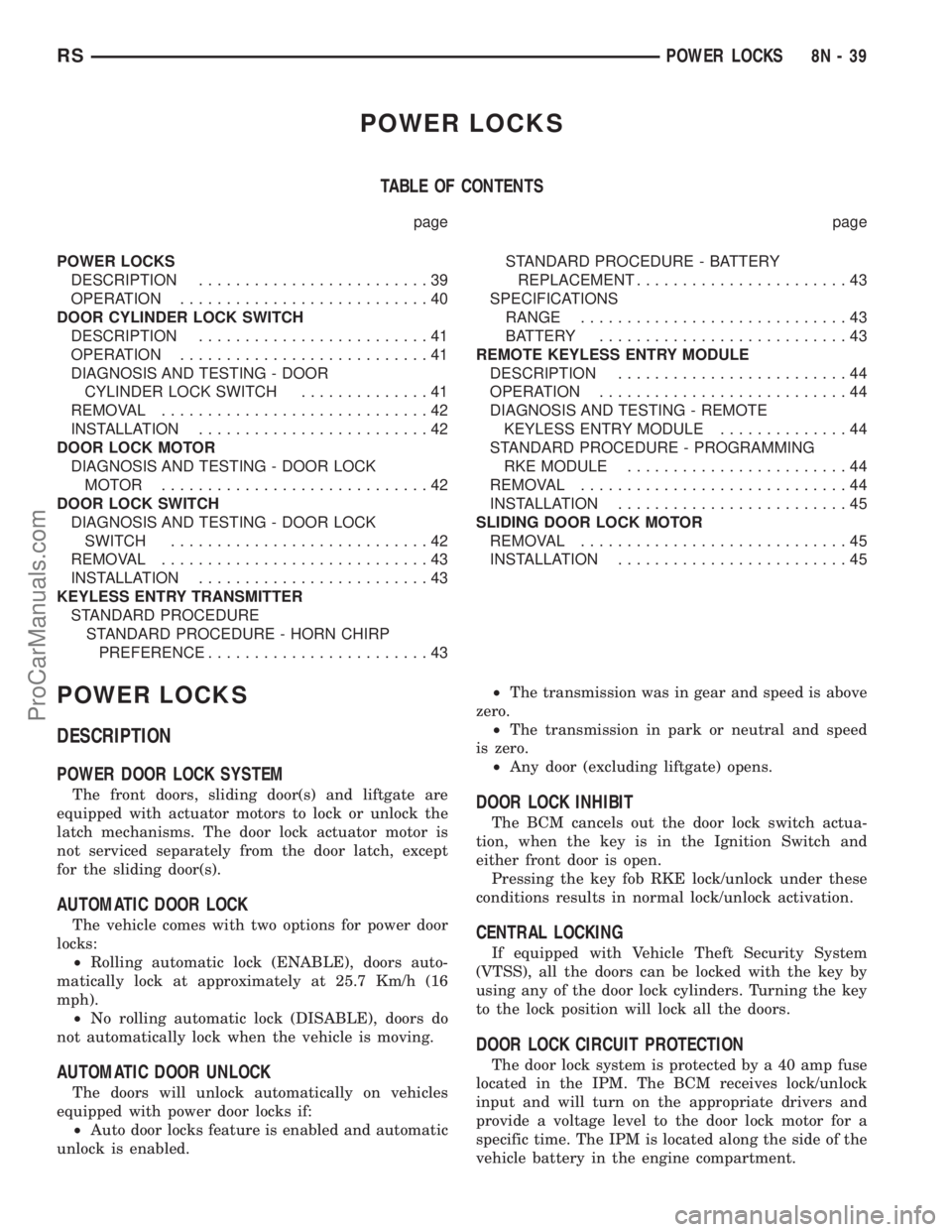 CHRYSLER TOWN AND COUNTRY 2002  Service Manual POWER LOCKS
TABLE OF CONTENTS
page page
POWER LOCKS
DESCRIPTION.........................39
OPERATION...........................40
DOOR CYLINDER LOCK SWITCH
DESCRIPTION.........................41
OPERA