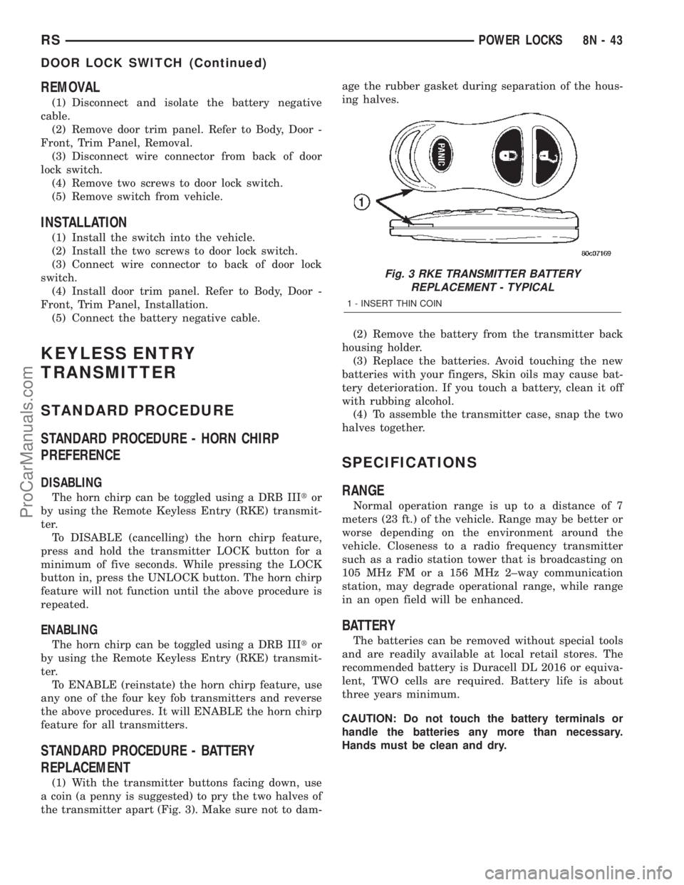CHRYSLER TOWN AND COUNTRY 2002  Service Manual REMOVAL
(1) Disconnect and isolate the battery negative
cable.
(2) Remove door trim panel. Refer to Body, Door -
Front, Trim Panel, Removal.
(3) Disconnect wire connector from back of door
lock switch