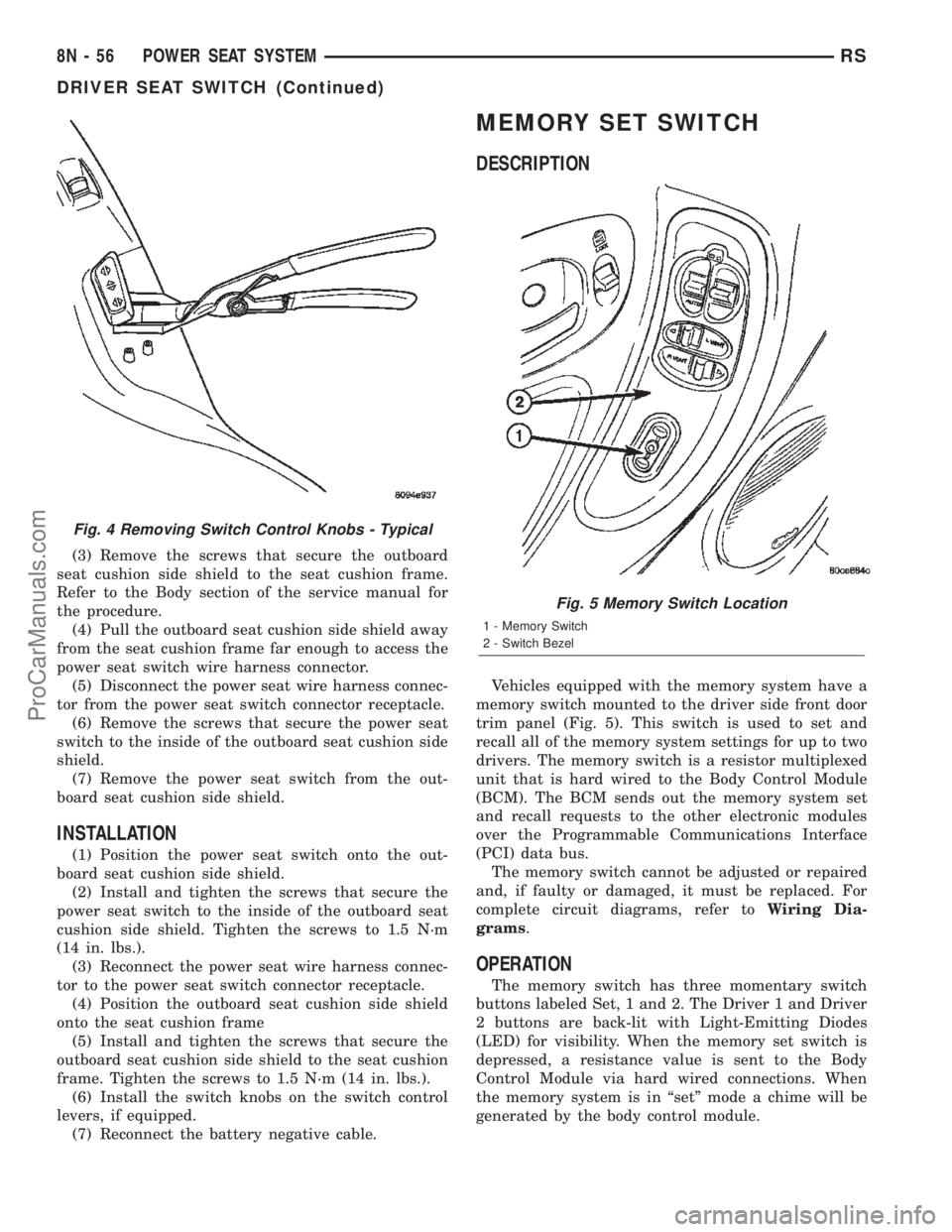 CHRYSLER TOWN AND COUNTRY 2002  Service Manual (3) Remove the screws that secure the outboard
seat cushion side shield to the seat cushion frame.
Refer to the Body section of the service manual for
the procedure.
(4) Pull the outboard seat cushion