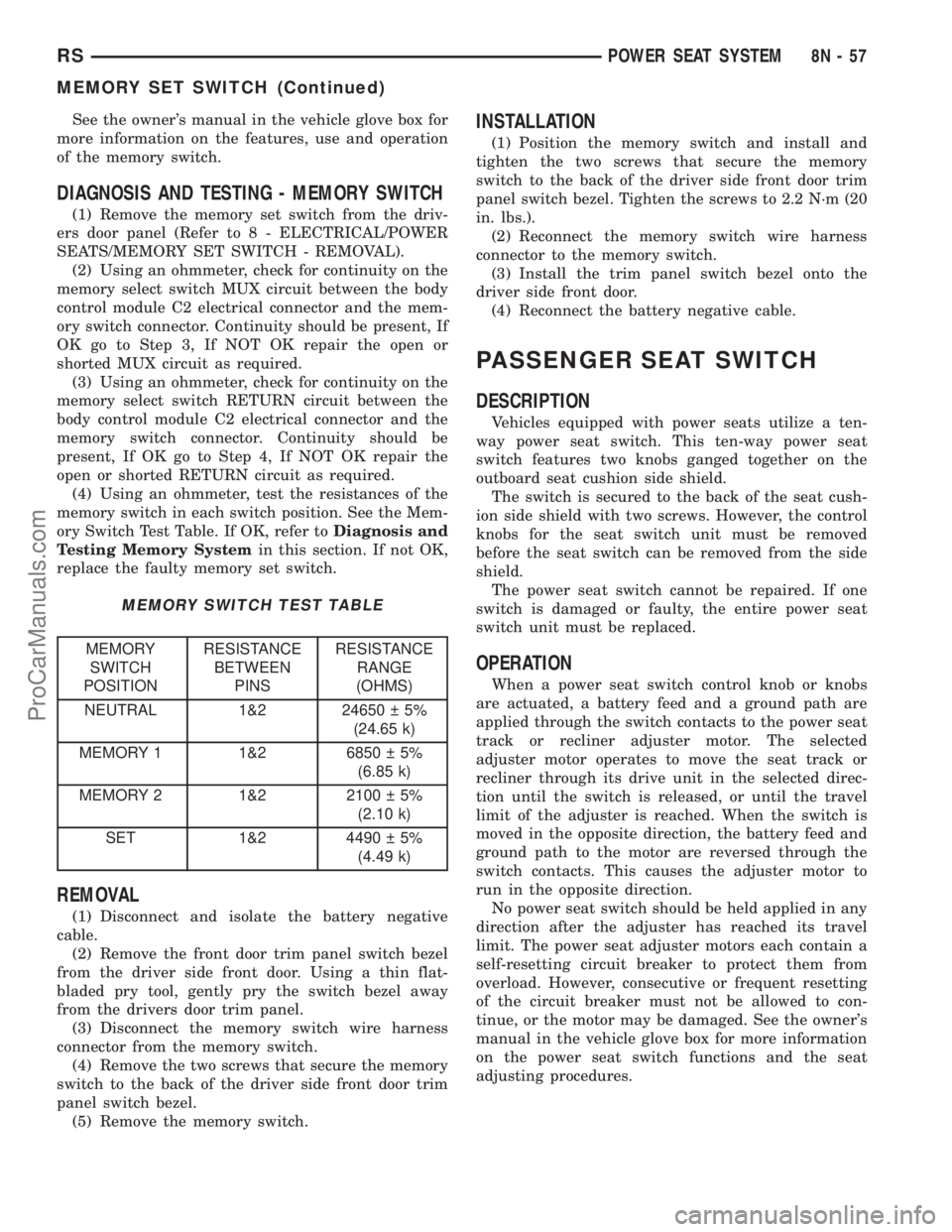 CHRYSLER TOWN AND COUNTRY 2002  Service Manual See the owners manual in the vehicle glove box for
more information on the features, use and operation
of the memory switch.
DIAGNOSIS AND TESTING - MEMORY SWITCH
(1) Remove the memory set switch fro
