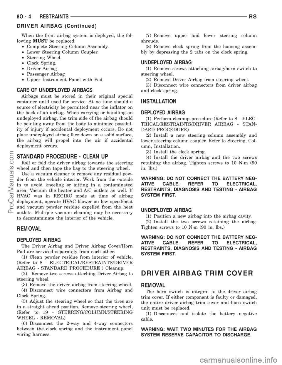 CHRYSLER TOWN AND COUNTRY 2002  Service Manual When the front airbag system is deployed, the fol-
lowingMUSTbe replaced:
²Complete Steering Column Assembly.
²Lower Steering Column Coupler.
²Steering Wheel.
²Clock Spring.
²Driver Airbag
²Pass