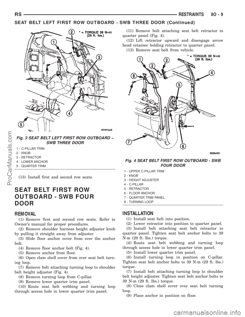 CHRYSLER TOWN AND COUNTRY 2002  Service Manual (13) Install first and second row seats.
SEAT BELT FIRST ROW
OUTBOARD - SWB FOUR
DOOR
REMOVAL
(1) Remove first and second row seats. Refer to
Owners manual for proper procedures.
(2) Remove shoulder 