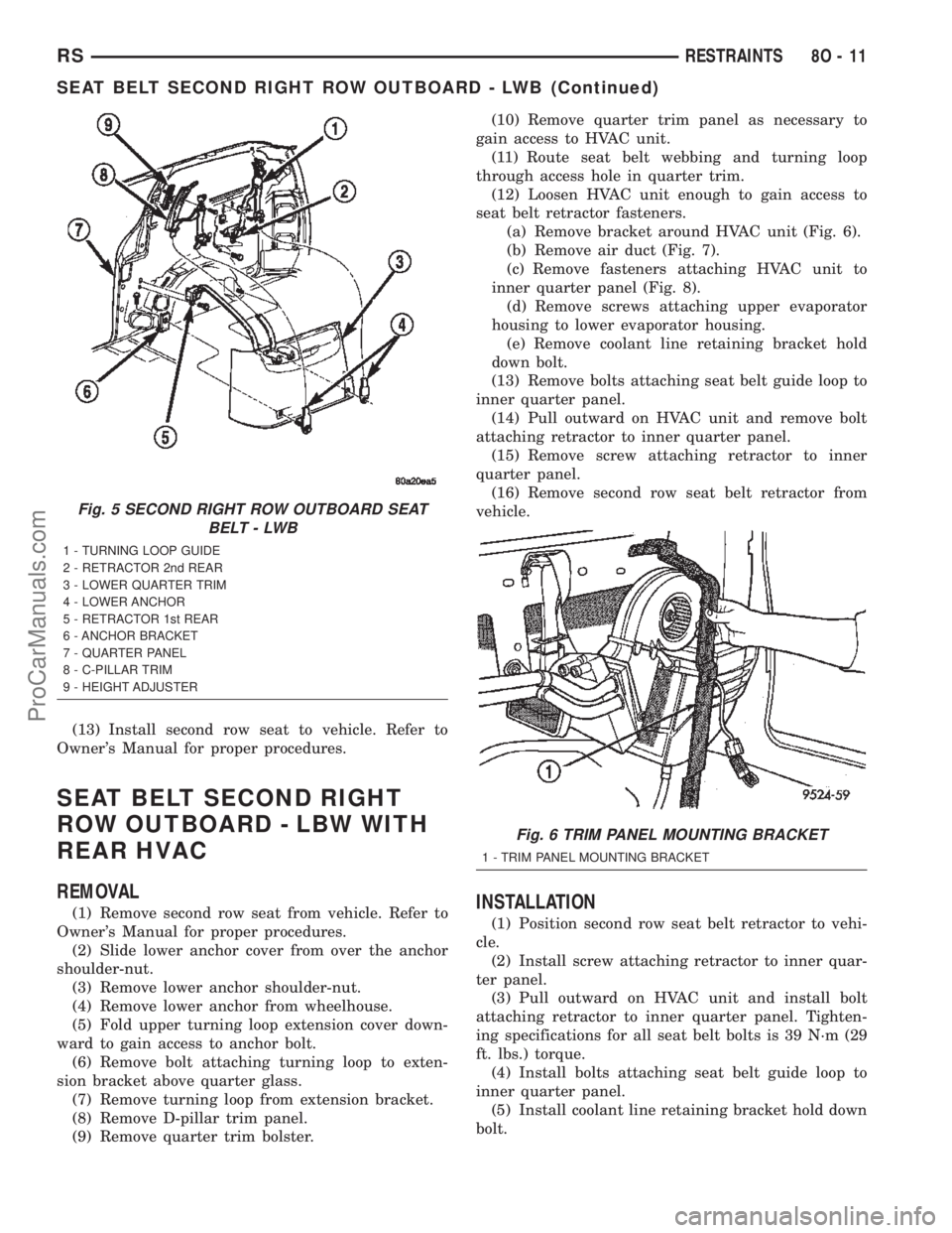 CHRYSLER TOWN AND COUNTRY 2002  Service Manual (13) Install second row seat to vehicle. Refer to
Owners Manual for proper procedures.
SEAT BELT SECOND RIGHT
ROW OUTBOARD - LBW WITH
REAR HVAC
REMOVAL
(1) Remove second row seat from vehicle. Refer 