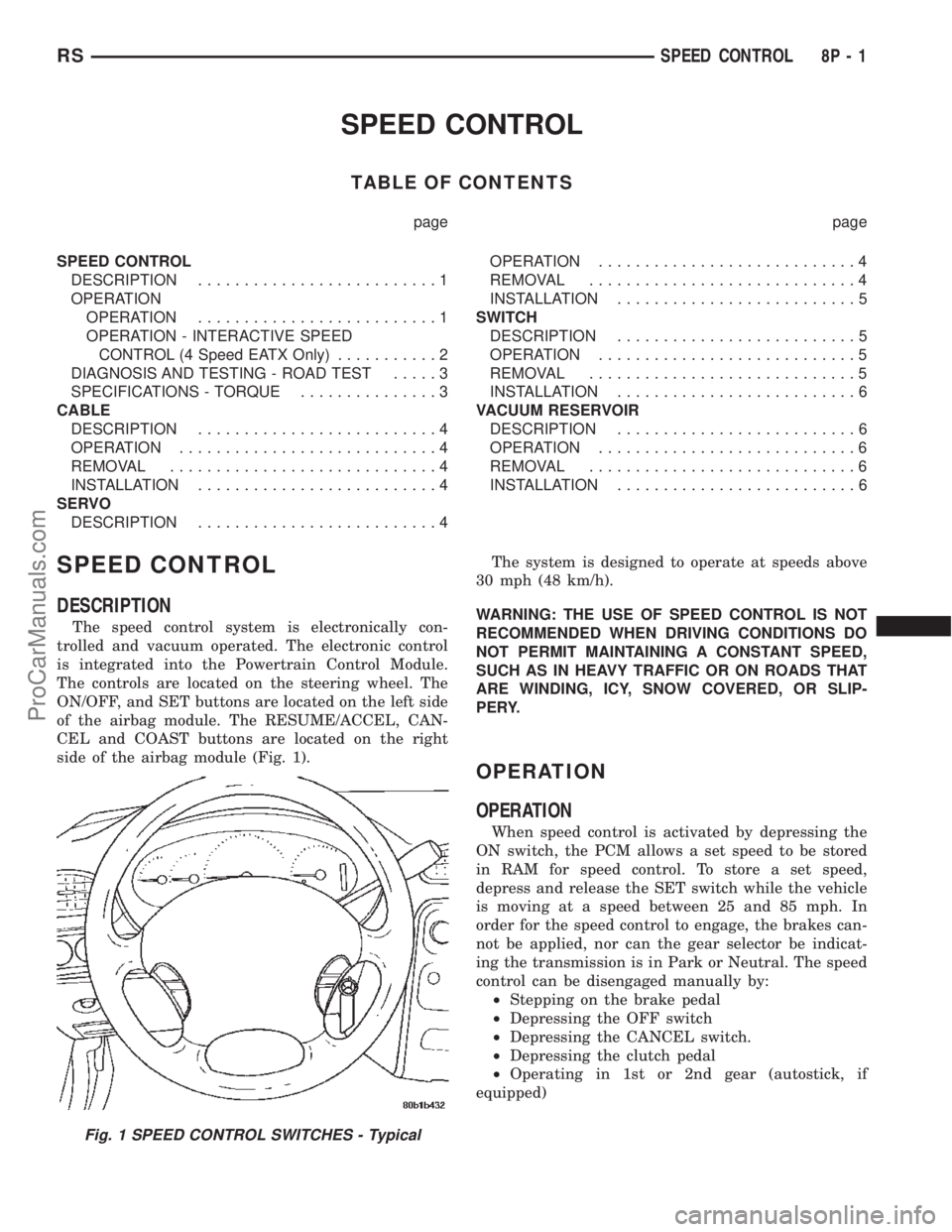 CHRYSLER TOWN AND COUNTRY 2002 Service Manual SPEED CONTROL
TABLE OF CONTENTS
page page
SPEED CONTROL
DESCRIPTION..........................1
OPERATION
OPERATION..........................1
OPERATION - INTERACTIVE SPEED
CONTROL (4 Speed EATX Only). CHRYSLER TOWN AND COUNTRY 2002 Service Manual SPEED CONTROL
TABLE OF CONTENTS
page page
SPEED CONTROL
DESCRIPTION..........................1
OPERATION
OPERATION..........................1
OPERATION - INTERACTIVE SPEED
CONTROL (4 Speed EATX Only).
