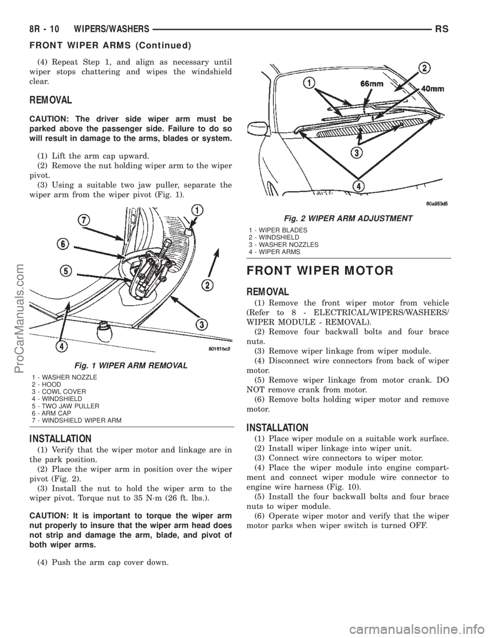 CHRYSLER TOWN AND COUNTRY 2002 Service Manual (4) Repeat Step 1, and align as necessary until
wiper stops chattering and wipes the windshield
clear.
REMOVAL
CAUTION: The driver side wiper arm must be
parked above the passenger side. Failure to do CHRYSLER TOWN AND COUNTRY 2002 Service Manual (4) Repeat Step 1, and align as necessary until
wiper stops chattering and wipes the windshield
clear.
REMOVAL
CAUTION: The driver side wiper arm must be
parked above the passenger side. Failure to do