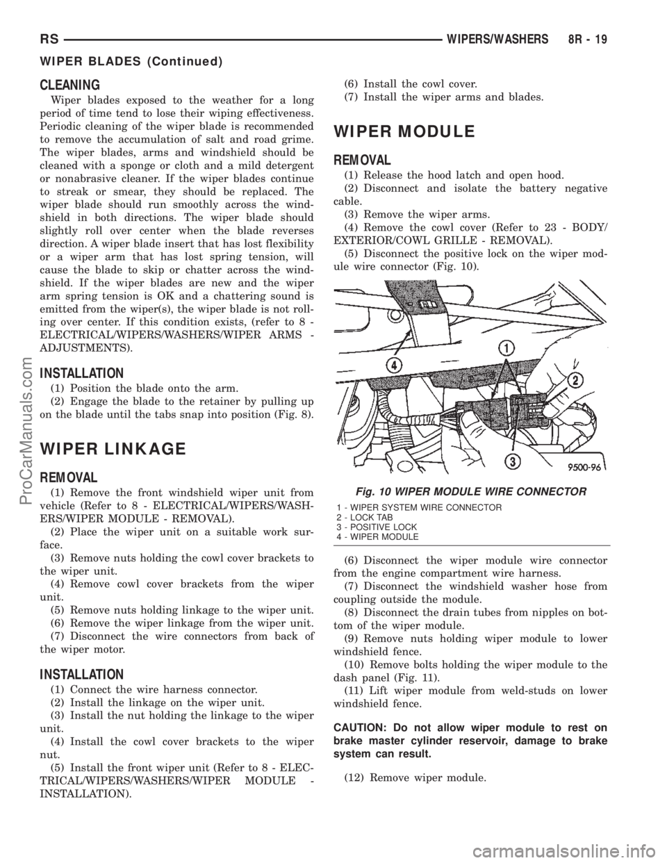 CHRYSLER TOWN AND COUNTRY 2002  Service Manual CLEANING
Wiper blades exposed to the weather for a long
period of time tend to lose their wiping effectiveness.
Periodic cleaning of the wiper blade is recommended
to remove the accumulation of salt a