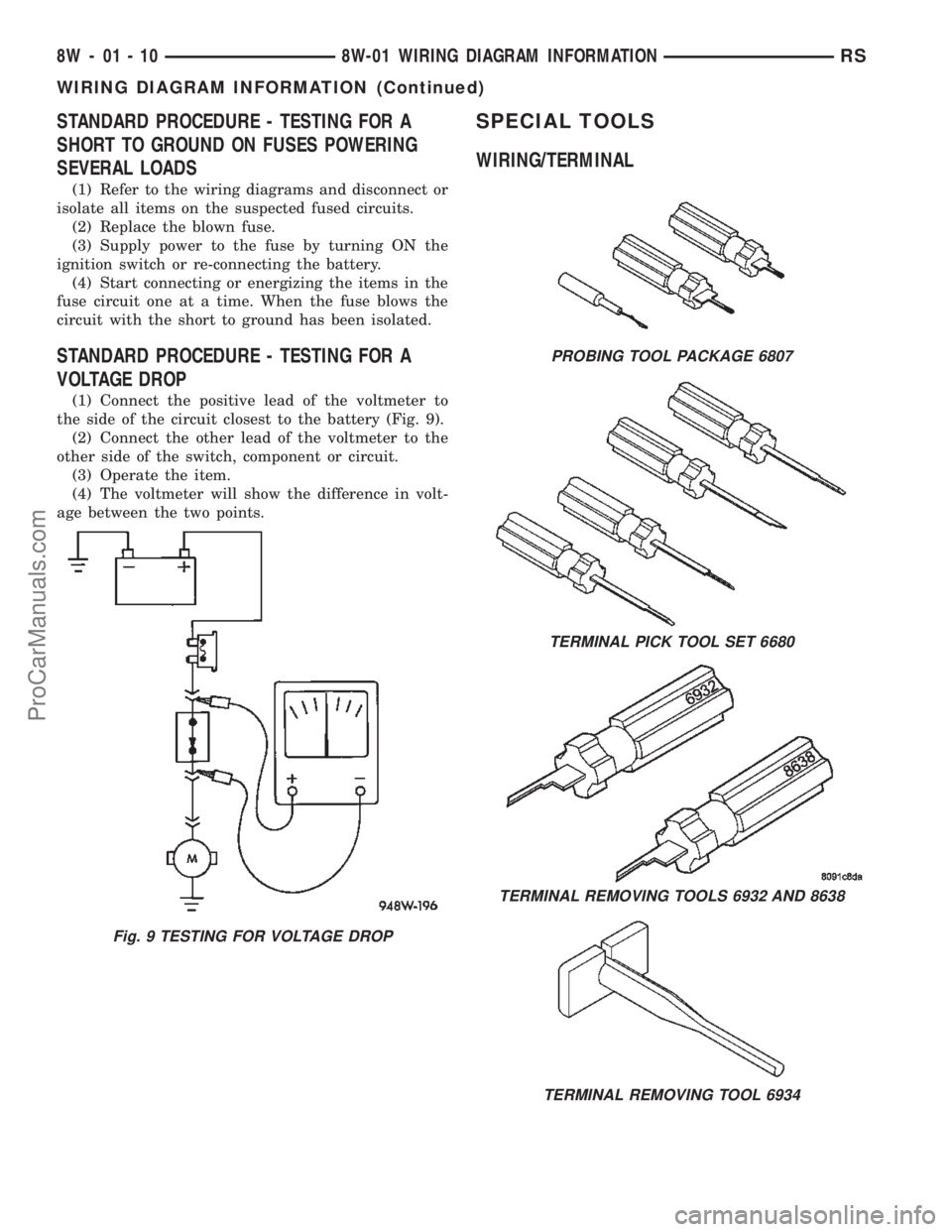 CHRYSLER TOWN AND COUNTRY 2002 Owners Guide STANDARD PROCEDURE - TESTING FOR A
SHORT TO GROUND ON FUSES POWERING
SEVERAL LOADS
(1) Refer to the wiring diagrams and disconnect or
isolate all items on the suspected fused circuits.
(2) Replace the CHRYSLER TOWN AND COUNTRY 2002 Owners Guide STANDARD PROCEDURE - TESTING FOR A
SHORT TO GROUND ON FUSES POWERING
SEVERAL LOADS
(1) Refer to the wiring diagrams and disconnect or
isolate all items on the suspected fused circuits.
(2) Replace the