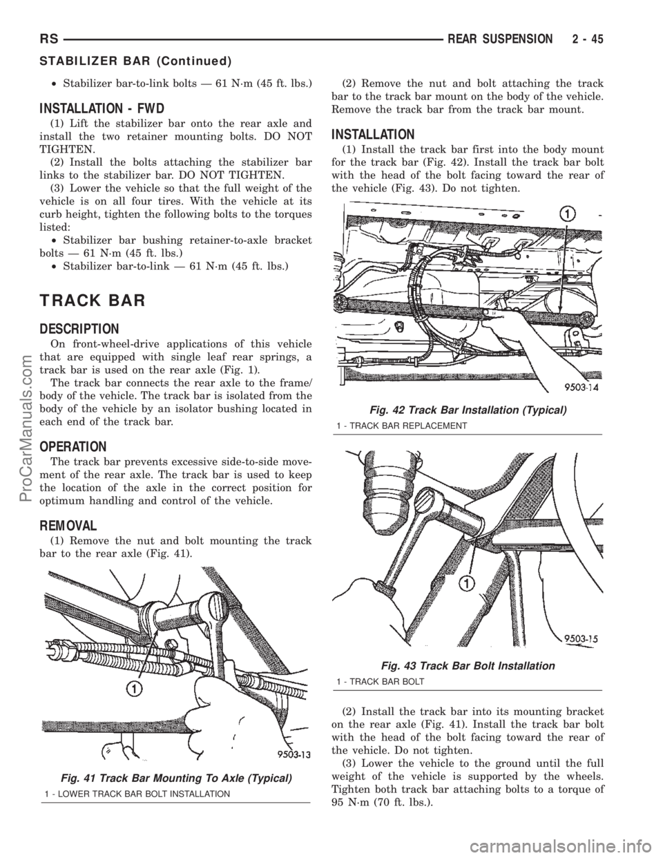 CHRYSLER TOWN AND COUNTRY 2002 Service Manual ²Stabilizer bar-to-link bolts Ð 61 N´m (45 ft. lbs.)
INSTALLATION - FWD
(1) Lift the stabilizer bar onto the rear axle and
install the two retainer mounting bolts. DO NOT
TIGHTEN.
(2) Install the b CHRYSLER TOWN AND COUNTRY 2002 Service Manual ²Stabilizer bar-to-link bolts Ð 61 N´m (45 ft. lbs.)
INSTALLATION - FWD
(1) Lift the stabilizer bar onto the rear axle and
install the two retainer mounting bolts. DO NOT
TIGHTEN.
(2) Install the b