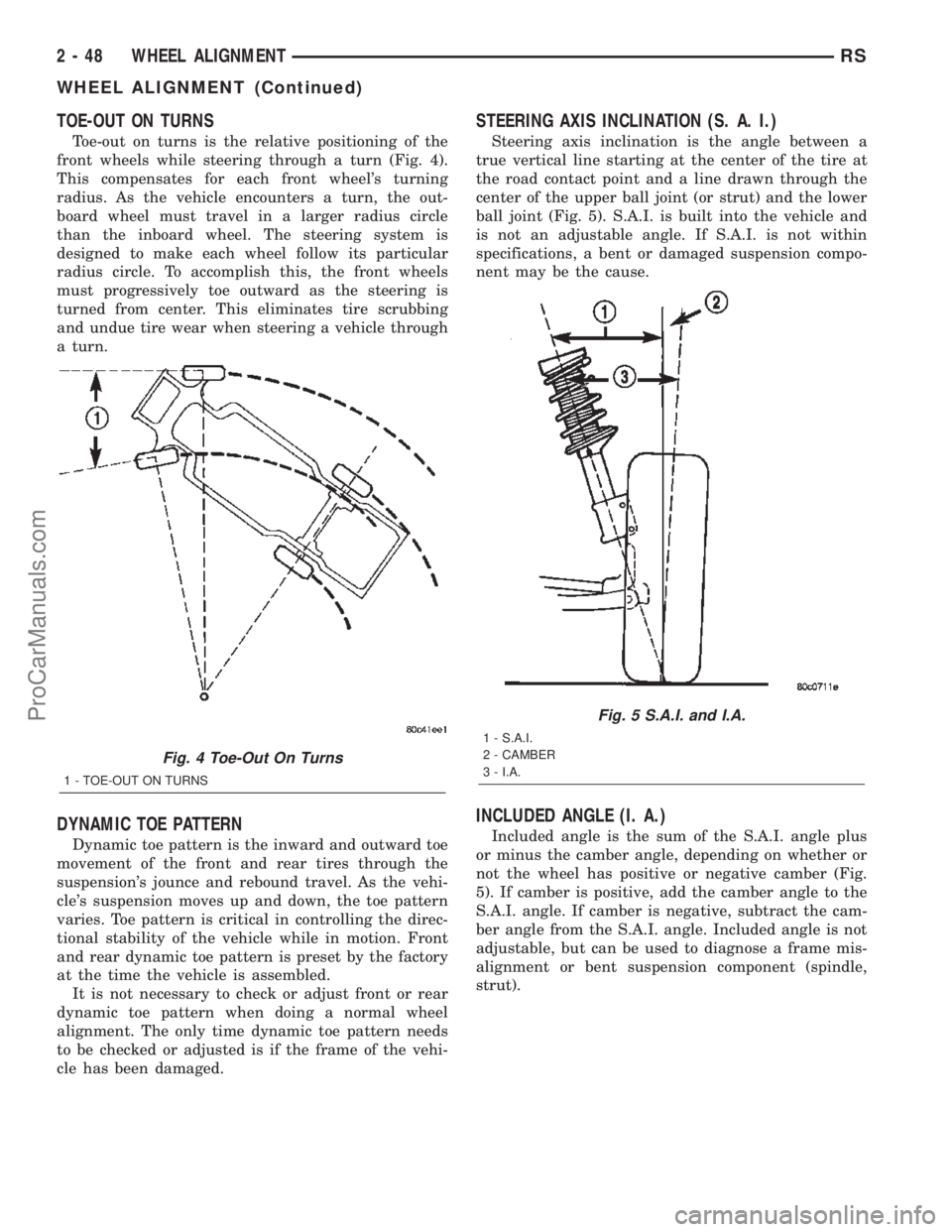 CHRYSLER TOWN AND COUNTRY 2002 Manual PDF TOE-OUT ON TURNS
Toe-out on turns is the relative positioning of the
front wheels while steering through a turn (Fig. 4).
This compensates for each front wheels turning
radius. As the vehicle encount CHRYSLER TOWN AND COUNTRY 2002 Manual PDF TOE-OUT ON TURNS
Toe-out on turns is the relative positioning of the
front wheels while steering through a turn (Fig. 4).
This compensates for each front wheels turning
radius. As the vehicle encount