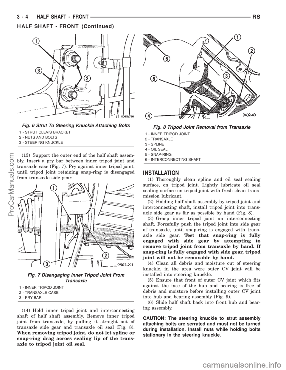 CHRYSLER TOWN AND COUNTRY 2002 Manual Online (13) Support the outer end of the half shaft assem-
bly. Insert a pry bar between inner tripod joint and
transaxle case (Fig. 7). Pry against inner tripod joint,
until tripod joint retaining snap-ring CHRYSLER TOWN AND COUNTRY 2002 Manual Online (13) Support the outer end of the half shaft assem-
bly. Insert a pry bar between inner tripod joint and
transaxle case (Fig. 7). Pry against inner tripod joint,
until tripod joint retaining snap-ring