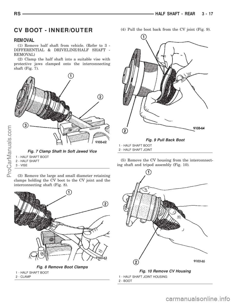 CHRYSLER TOWN AND COUNTRY 2002 Owners Manual CV BOOT - INNER/OUTER
REMOVAL
(1) Remove half shaft from vehicle. (Refer to 3 -
DIFFERENTIAL & DRIVELINE/HALF SHAFT -
REMOVAL)
(2) Clamp the half shaft into a suitable vise with
protective jaws clampe CHRYSLER TOWN AND COUNTRY 2002 Owners Manual CV BOOT - INNER/OUTER
REMOVAL
(1) Remove half shaft from vehicle. (Refer to 3 -
DIFFERENTIAL & DRIVELINE/HALF SHAFT -
REMOVAL)
(2) Clamp the half shaft into a suitable vise with
protective jaws clampe