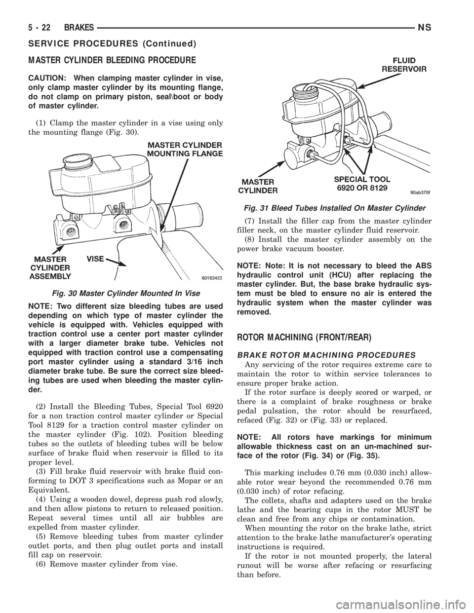 CHRYSLER VOYAGER 1996 Service Manual MASTER CYLINDER BLEEDING PROCEDURE
CAUTION: When clamping master cylinder in vise,
only clamp master cylinder by its mounting flange,
do not clamp on primary piston, seal\boot or body
of master cylind CHRYSLER VOYAGER 1996 Service Manual MASTER CYLINDER BLEEDING PROCEDURE
CAUTION: When clamping master cylinder in vise,
only clamp master cylinder by its mounting flange,
do not clamp on primary piston, seal\boot or body
of master cylind