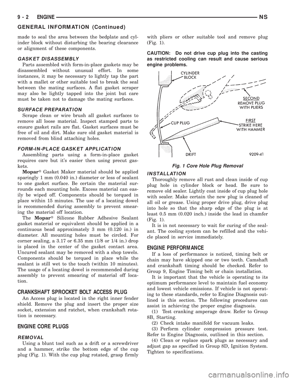 CHRYSLER VOYAGER 1996 Service Manual made to seal the area between the bedplate and cyl-
inder block without disturbing the bearing clearance
or alignment of these components.
GASKET DISASSEMBLY
Parts assembled with form-in-place gaskets CHRYSLER VOYAGER 1996 Service Manual made to seal the area between the bedplate and cyl-
inder block without disturbing the bearing clearance
or alignment of these components.
GASKET DISASSEMBLY
Parts assembled with form-in-place gaskets