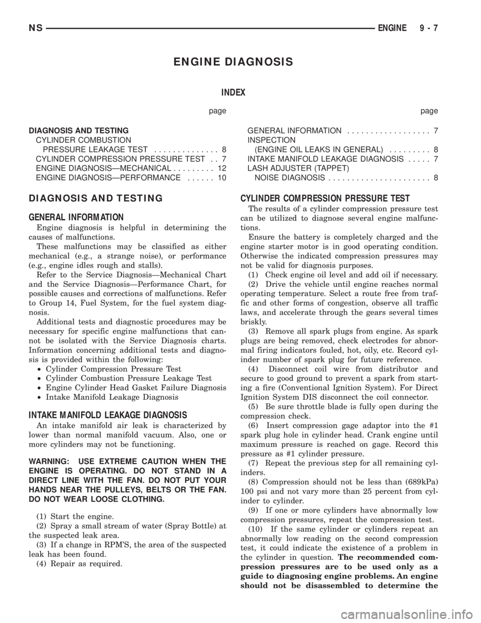CHRYSLER VOYAGER 1996 User Guide ENGINE DIAGNOSIS
INDEX
page page
DIAGNOSIS AND TESTING
CYLINDER COMBUSTION
PRESSURE LEAKAGE TEST.............. 8
CYLINDER COMPRESSION PRESSURE TEST . . 7
ENGINE DIAGNOSISÐMECHANICAL......... 12
ENGIN CHRYSLER VOYAGER 1996 User Guide ENGINE DIAGNOSIS
INDEX
page page
DIAGNOSIS AND TESTING
CYLINDER COMBUSTION
PRESSURE LEAKAGE TEST.............. 8
CYLINDER COMPRESSION PRESSURE TEST . . 7
ENGINE DIAGNOSISÐMECHANICAL......... 12
ENGIN