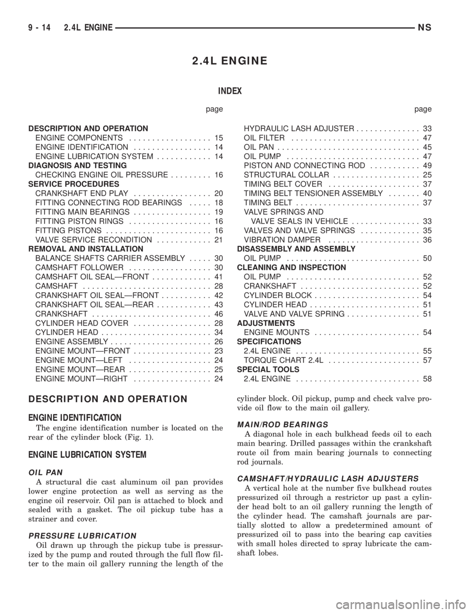 CHRYSLER VOYAGER 1996  Service Manual 2.4L ENGINE
INDEX
page page
DESCRIPTION AND OPERATION
ENGINE COMPONENTS.................. 15
ENGINE IDENTIFICATION................. 14
ENGINE LUBRICATION SYSTEM............ 14
DIAGNOSIS AND TESTING
CH