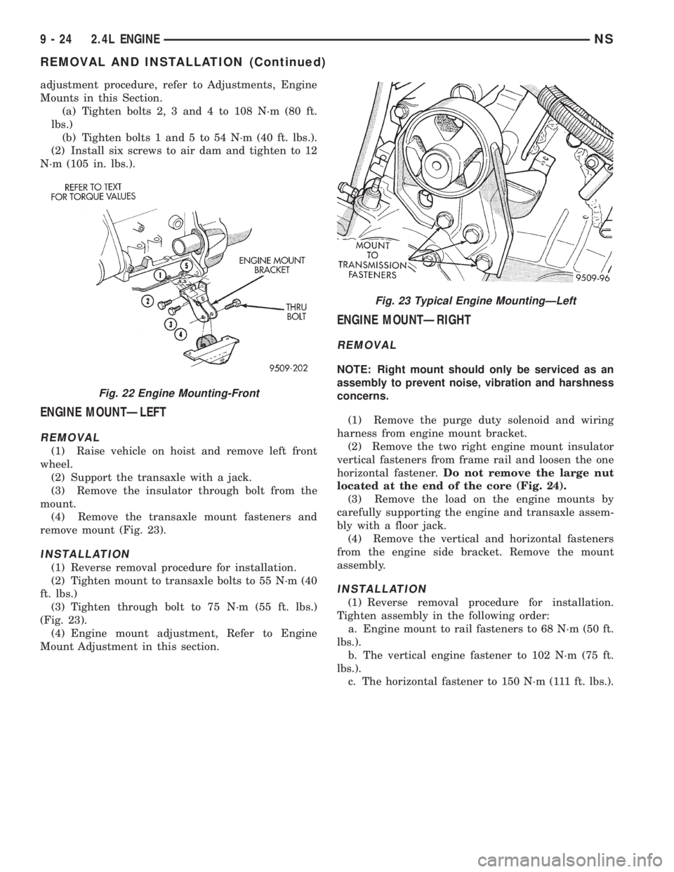 CHRYSLER VOYAGER 1996  Service Manual adjustment procedure, refer to Adjustments, Engine
Mounts in this Section.
(a) Tighten bolts 2, 3 and 4 to 108 N´m (80 ft.
lbs.)
(b) Tighten bolts 1 and 5 to 54 N´m (40 ft. lbs.).
(2) Install six sc