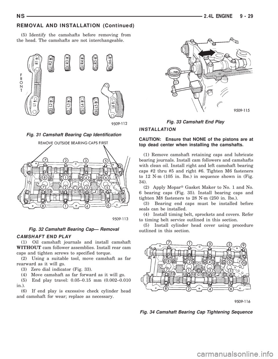 CHRYSLER VOYAGER 1996 Owners Guide (5) Identify the camshafts before removing from
the head. The camshafts are not interchangeable.
CAMSHAFT END PLAY
(1) Oil camshaft journals and install camshaft
WITHOUTcam follower assemblies. Instal CHRYSLER VOYAGER 1996 Owners Guide (5) Identify the camshafts before removing from
the head. The camshafts are not interchangeable.
CAMSHAFT END PLAY
(1) Oil camshaft journals and install camshaft
WITHOUTcam follower assemblies. Instal