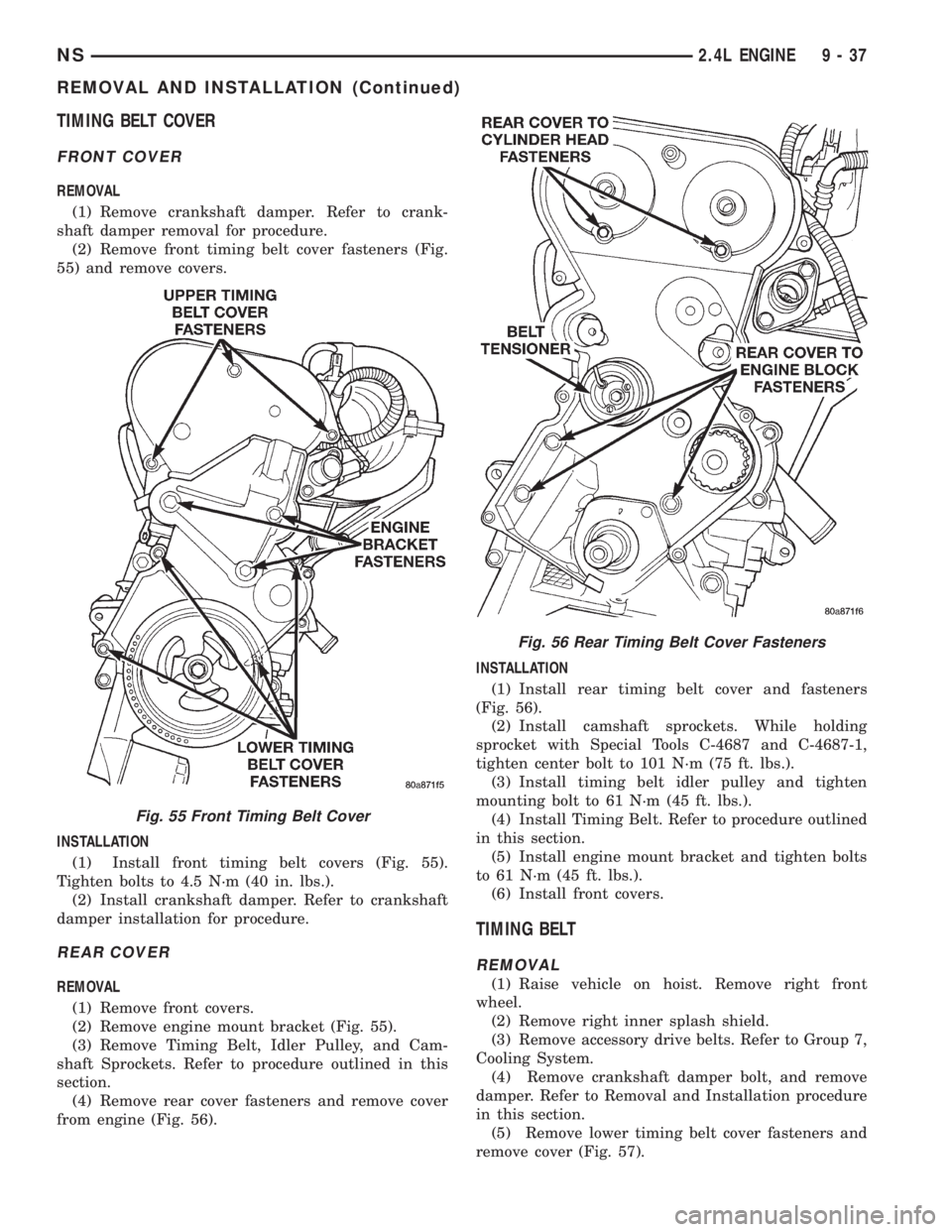 CHRYSLER VOYAGER 1996  Service Manual TIMING BELT COVER
FRONT COVER
REMOVAL
(1) Remove crankshaft damper. Refer to crank-
shaft damper removal for procedure.
(2) Remove front timing belt cover fasteners (Fig.
55) and remove covers.
INSTAL