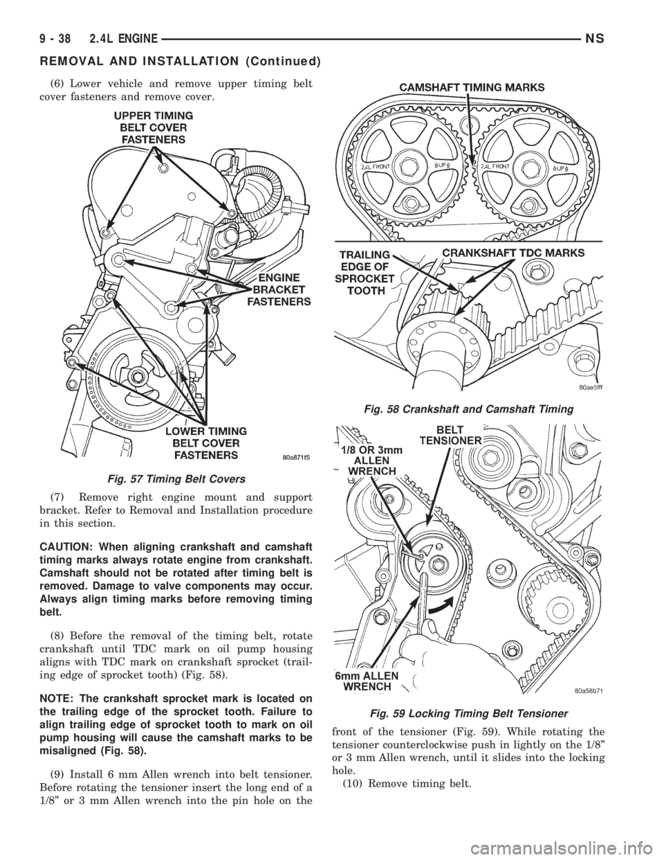 CHRYSLER VOYAGER 1996 Manual PDF (6) Lower vehicle and remove upper timing belt
cover fasteners and remove cover.
(7) Remove right engine mount and support
bracket. Refer to Removal and Installation procedure
in this section.
CAUTION CHRYSLER VOYAGER 1996 Manual PDF (6) Lower vehicle and remove upper timing belt
cover fasteners and remove cover.
(7) Remove right engine mount and support
bracket. Refer to Removal and Installation procedure
in this section.
CAUTION