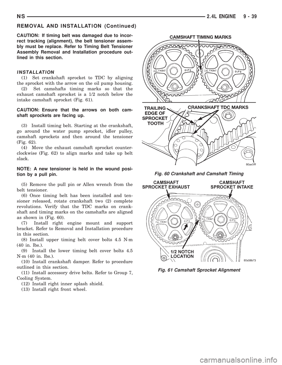 CHRYSLER VOYAGER 1996 Manual PDF CAUTION: If timing belt was damaged due to incor-
rect tracking (alignment), the belt tensioner assem-
bly must be replace. Refer to Timing Belt Tensioner
Assembly Removal and Installation procedure o CHRYSLER VOYAGER 1996 Manual PDF CAUTION: If timing belt was damaged due to incor-
rect tracking (alignment), the belt tensioner assem-
bly must be replace. Refer to Timing Belt Tensioner
Assembly Removal and Installation procedure o