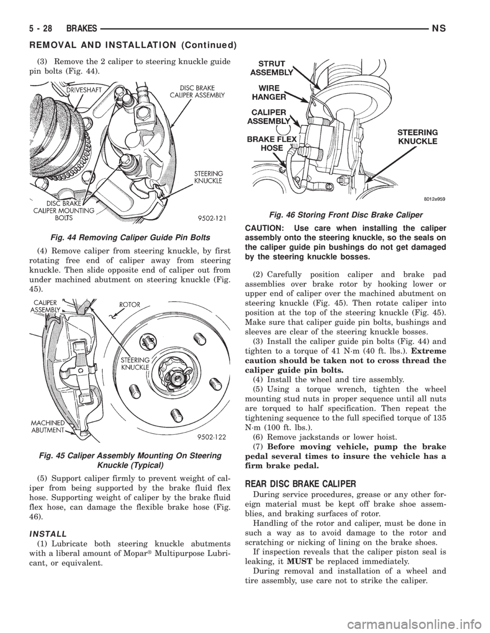 CHRYSLER VOYAGER 1996 Service Manual (3) Remove the 2 caliper to steering knuckle guide
pin bolts (Fig. 44).
(4) Remove caliper from steering knuckle, by first
rotating free end of caliper away from steering
knuckle. Then slide opposite CHRYSLER VOYAGER 1996 Service Manual (3) Remove the 2 caliper to steering knuckle guide
pin bolts (Fig. 44).
(4) Remove caliper from steering knuckle, by first
rotating free end of caliper away from steering
knuckle. Then slide opposite