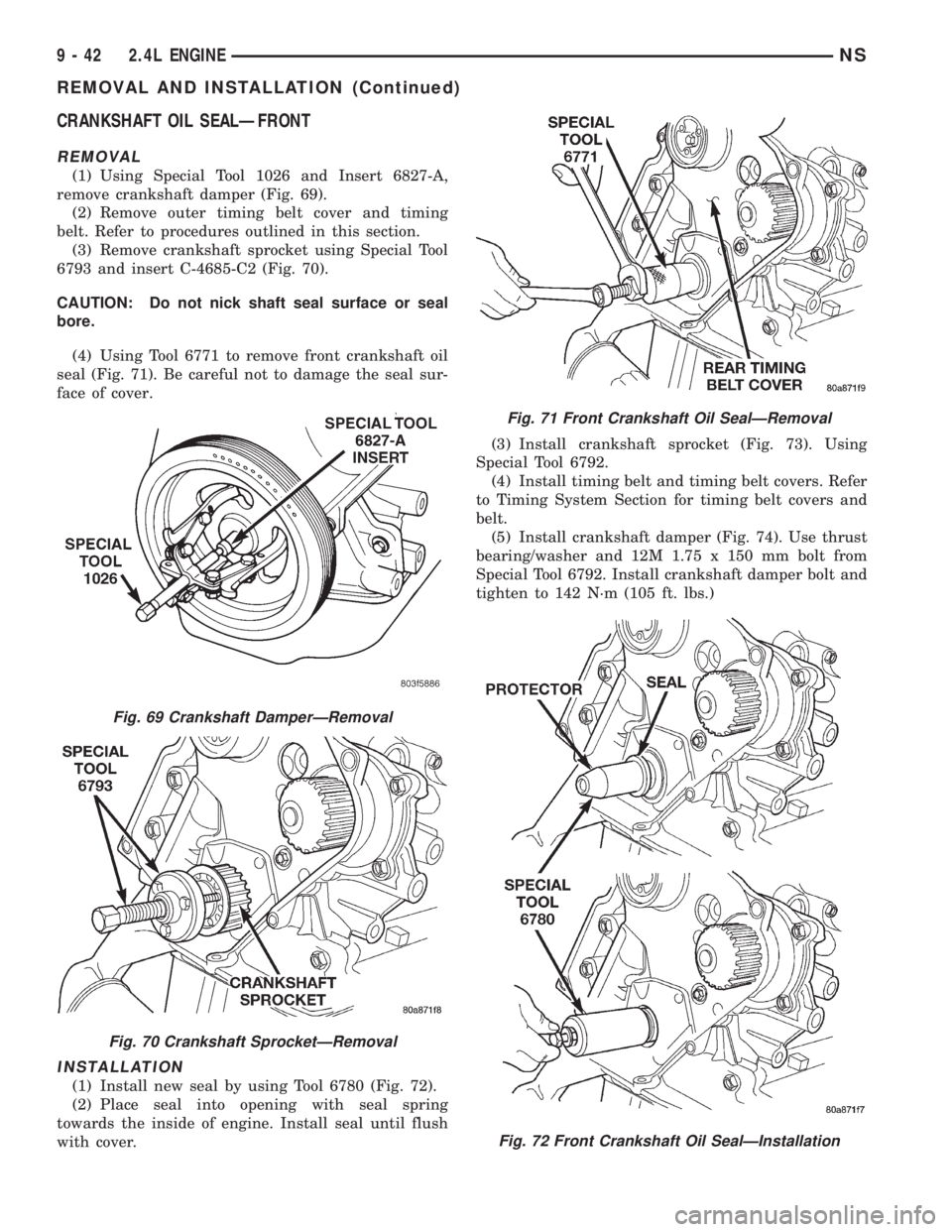 CHRYSLER VOYAGER 1996  Service Manual CRANKSHAFT OIL SEALÐFRONT
REMOVAL
(1) Using Special Tool 1026 and Insert 6827-A,
remove crankshaft damper (Fig. 69).
(2) Remove outer timing belt cover and timing
belt. Refer to procedures outlined i