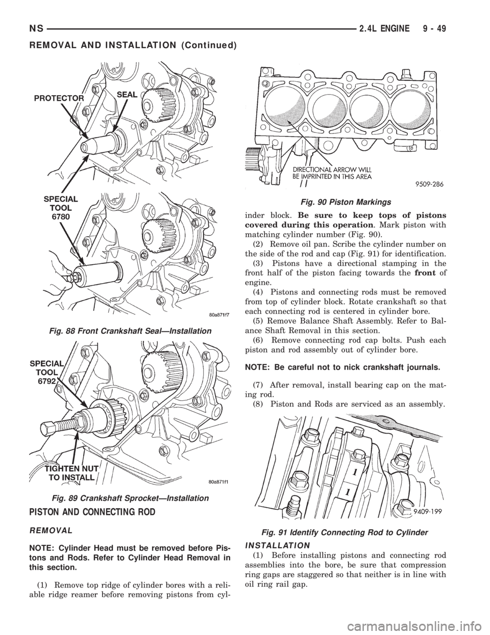 CHRYSLER VOYAGER 1996 Service Manual PISTON AND CONNECTING ROD
REMOVAL
NOTE: Cylinder Head must be removed before Pis-
tons and Rods. Refer to Cylinder Head Removal in
this section.
(1) Remove top ridge of cylinder bores with a reli-
abl CHRYSLER VOYAGER 1996 Service Manual PISTON AND CONNECTING ROD
REMOVAL
NOTE: Cylinder Head must be removed before Pis-
tons and Rods. Refer to Cylinder Head Removal in
this section.
(1) Remove top ridge of cylinder bores with a reli-
abl