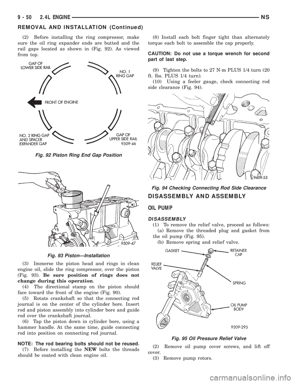 CHRYSLER VOYAGER 1996  Service Manual (2) Before installing the ring compressor, make
sure the oil ring expander ends are butted and the
rail gaps located as shown in (Fig. 92). As viewed
from top.
(3) Immerse the piston head and rings in