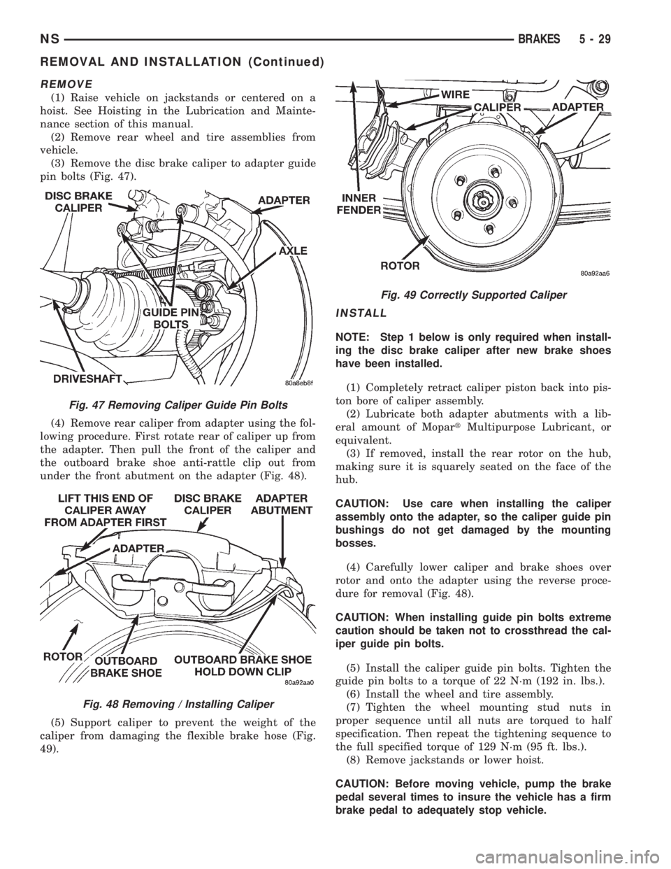 CHRYSLER VOYAGER 1996 Service Manual REMOVE
(1) Raise vehicle on jackstands or centered on a
hoist. See Hoisting in the Lubrication and Mainte-
nance section of this manual.
(2) Remove rear wheel and tire assemblies from
vehicle.
(3) Rem CHRYSLER VOYAGER 1996 Service Manual REMOVE
(1) Raise vehicle on jackstands or centered on a
hoist. See Hoisting in the Lubrication and Mainte-
nance section of this manual.
(2) Remove rear wheel and tire assemblies from
vehicle.
(3) Rem