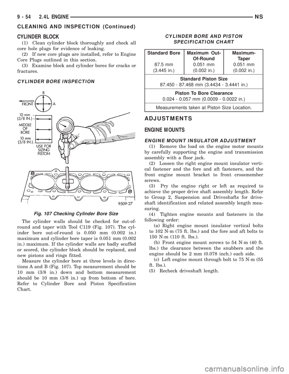 CHRYSLER VOYAGER 1996  Service Manual CYLINDER BLOCK
(1) Clean cylinder block thoroughly and check all
core hole plugs for evidence of leaking.
(2) If new core plugs are installed, refer to Engine
Core Plugs outlined in this section.
(3) 