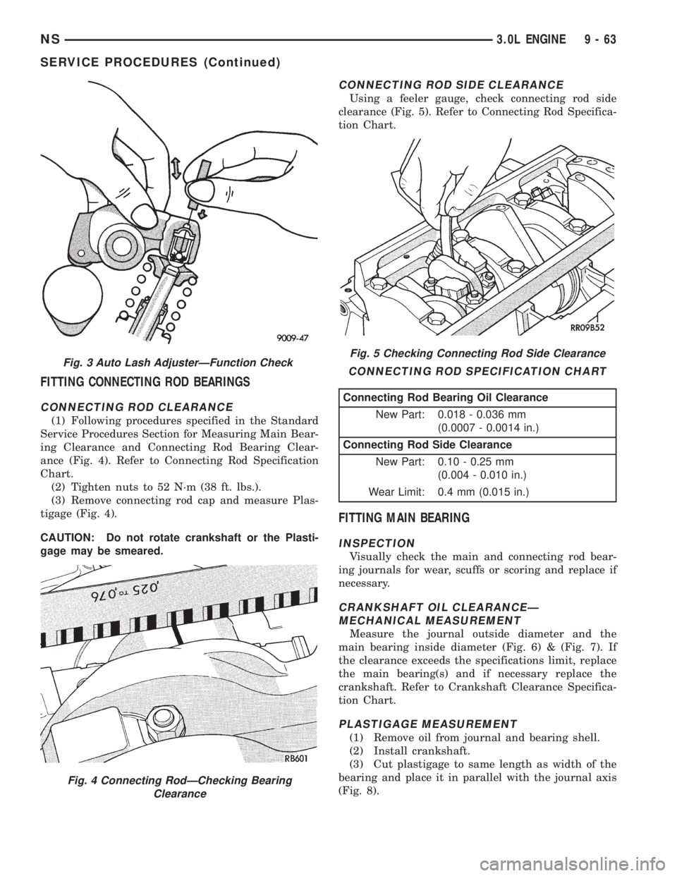 CHRYSLER VOYAGER 1996  Service Manual FITTING CONNECTING ROD BEARINGS
CONNECTING ROD CLEARANCE
(1) Following procedures specified in the Standard
Service Procedures Section for Measuring Main Bear-
ing Clearance and Connecting Rod Bearing