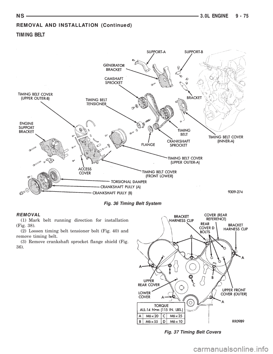 CHRYSLER VOYAGER 1996  Service Manual TIMING BELT
REMOVAL
(1) Mark belt running direction for installation
(Fig. 38).
(2) Loosen timing belt tensioner bolt (Fig. 40) and
remove timing belt.
(3) Remove crankshaft sprocket flange shield (Fi