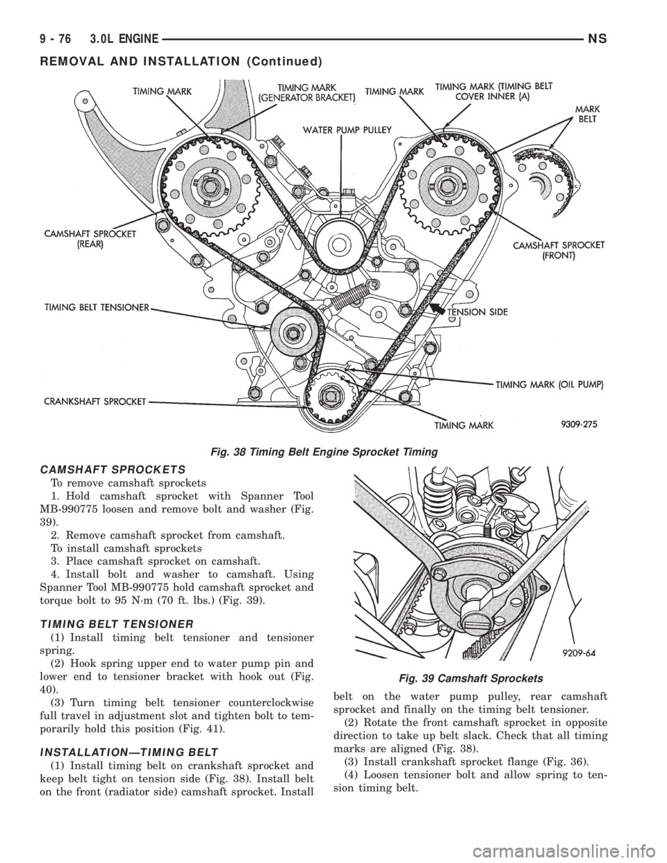 CHRYSLER VOYAGER 1996 Manual PDF CAMSHAFT SPROCKETS
To remove camshaft sprockets
1. Hold camshaft sprocket with Spanner Tool
MB-990775 loosen and remove bolt and washer (Fig.
39).
2. Remove camshaft sprocket from camshaft.
To install CHRYSLER VOYAGER 1996 Manual PDF CAMSHAFT SPROCKETS
To remove camshaft sprockets
1. Hold camshaft sprocket with Spanner Tool
MB-990775 loosen and remove bolt and washer (Fig.
39).
2. Remove camshaft sprocket from camshaft.
To install