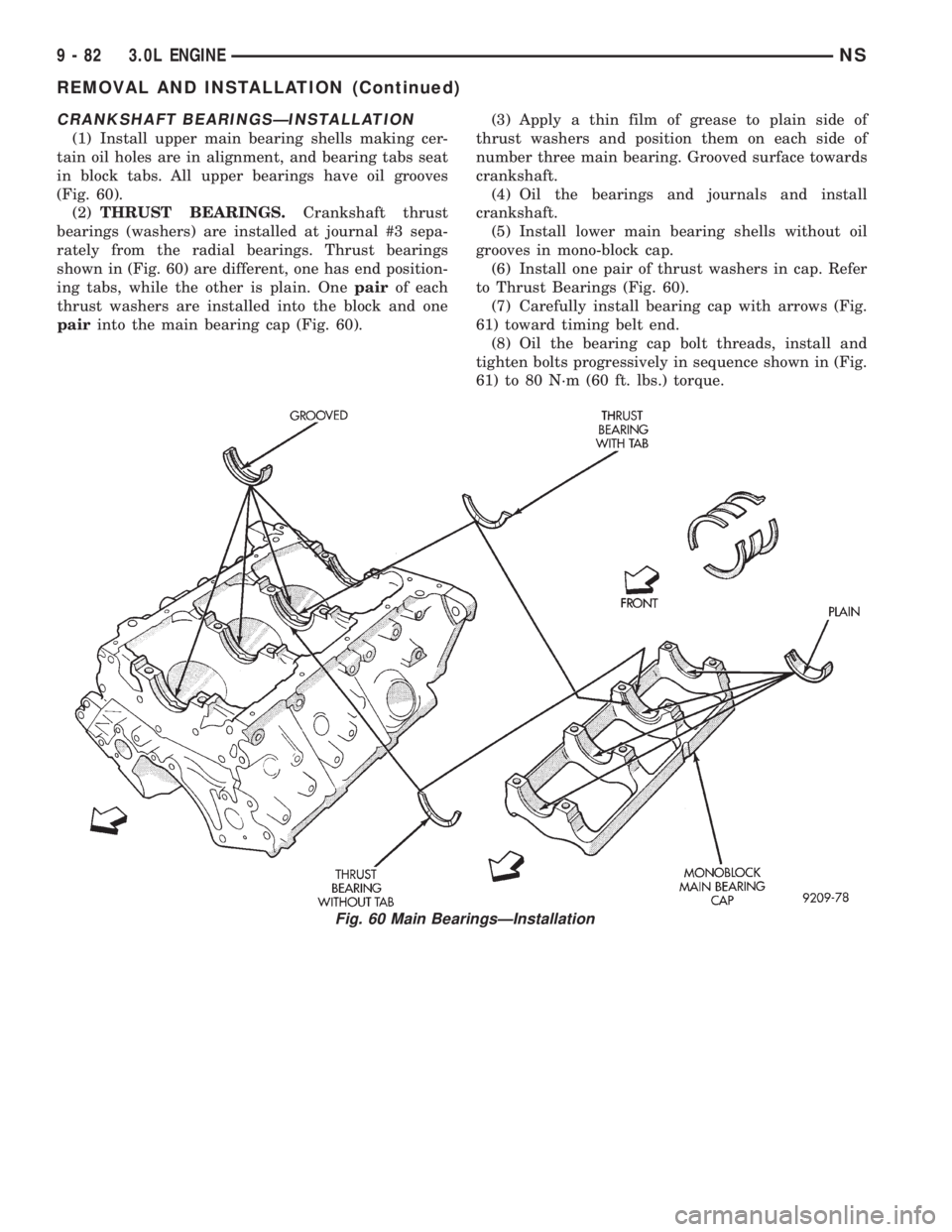 CHRYSLER VOYAGER 1996  Service Manual CRANKSHAFT BEARINGSÐINSTALLATION
(1) Install upper main bearing shells making cer-
tain oil holes are in alignment, and bearing tabs seat
in block tabs. All upper bearings have oil grooves
(Fig. 60).