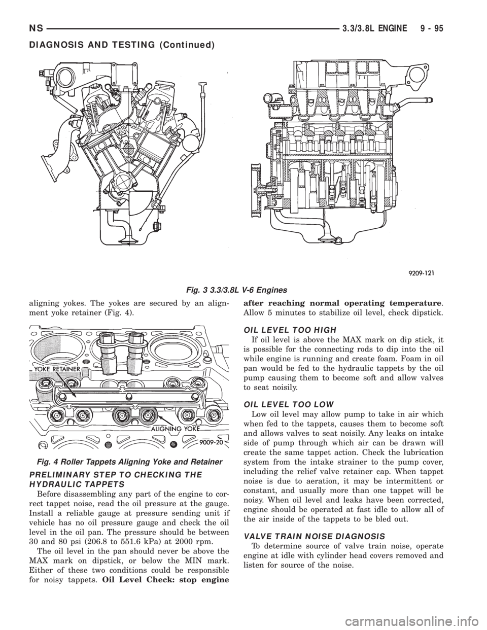 CHRYSLER VOYAGER 1996 Owners Guide aligning yokes. The yokes are secured by an align-
ment yoke retainer (Fig. 4).
PRELIMINARY STEP TO CHECKING THE
HYDRAULIC TAPPETS
Before disassembling any part of the engine to cor-
rect tappet noise CHRYSLER VOYAGER 1996 Owners Guide aligning yokes. The yokes are secured by an align-
ment yoke retainer (Fig. 4).
PRELIMINARY STEP TO CHECKING THE
HYDRAULIC TAPPETS
Before disassembling any part of the engine to cor-
rect tappet noise