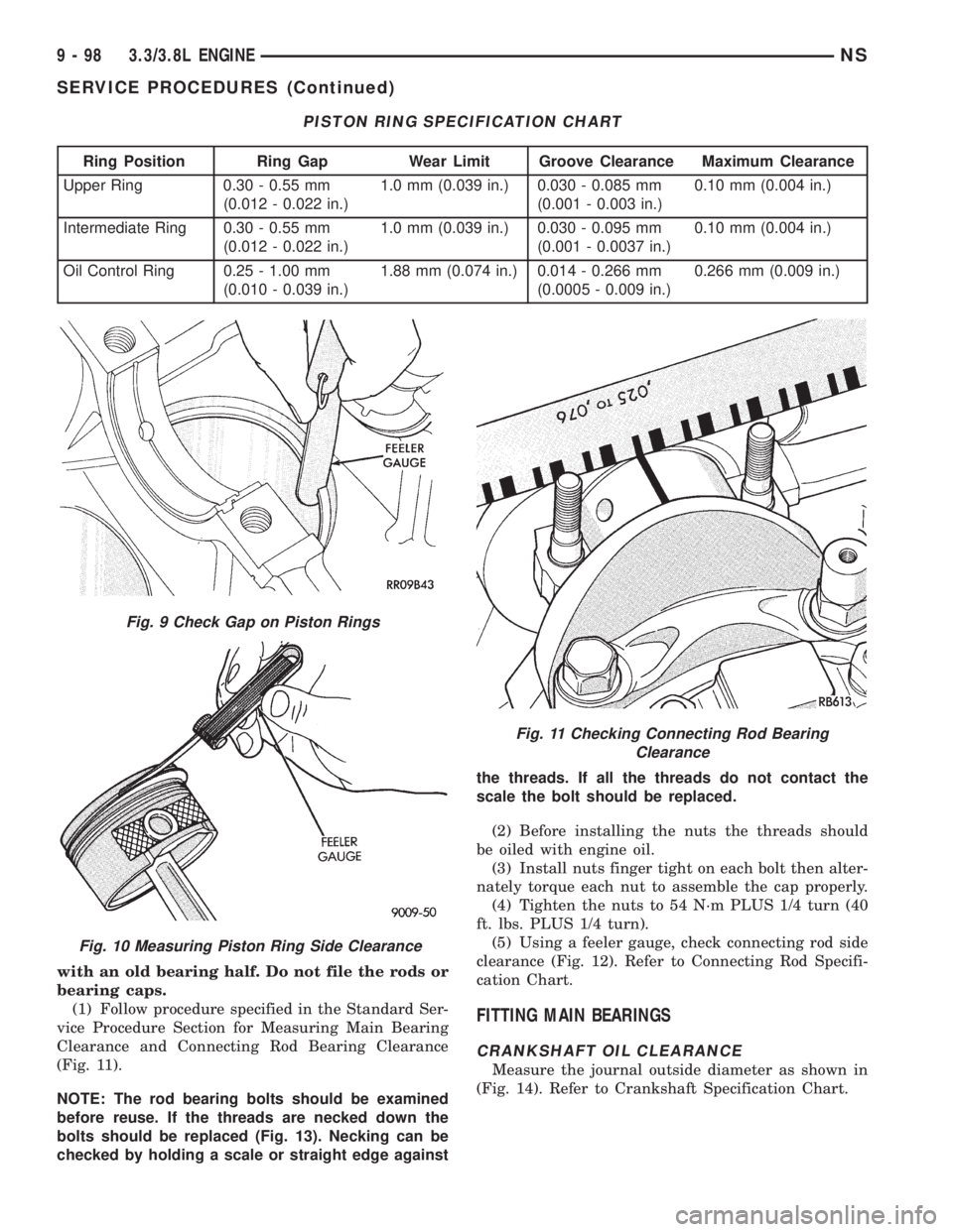 CHRYSLER VOYAGER 1996 Service Manual with an old bearing half. Do not file the rods or
bearing caps.
(1) Follow procedure specified in the Standard Ser-
vice Procedure Section for Measuring Main Bearing
Clearance and Connecting Rod Beari CHRYSLER VOYAGER 1996 Service Manual with an old bearing half. Do not file the rods or
bearing caps.
(1) Follow procedure specified in the Standard Ser-
vice Procedure Section for Measuring Main Bearing
Clearance and Connecting Rod Beari