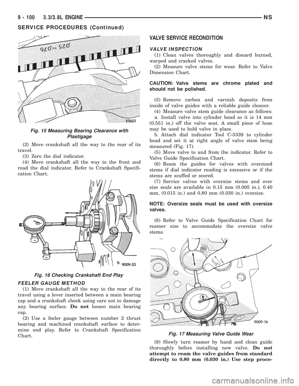 CHRYSLER VOYAGER 1996 Owners Guide (2) Move crankshaft all the way to the rear of its
travel.
(3) Zero the dial indicator.
(4) Move crankshaft all the way to the front and
read the dial indicator. Refer to Crankshaft Specifi-
cation Ch CHRYSLER VOYAGER 1996 Owners Guide (2) Move crankshaft all the way to the rear of its
travel.
(3) Zero the dial indicator.
(4) Move crankshaft all the way to the front and
read the dial indicator. Refer to Crankshaft Specifi-
cation Ch