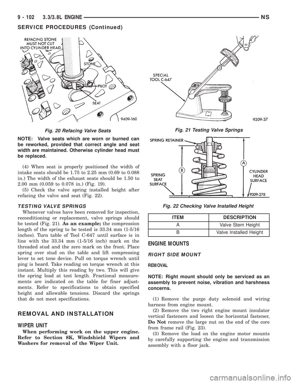 CHRYSLER VOYAGER 1996 Service Manual NOTE: Valve seats which are worn or burned can
be reworked, provided that correct angle and seat
width are maintained. Otherwise cylinder head must
be replaced.
(4) When seat is properly positioned th CHRYSLER VOYAGER 1996 Service Manual NOTE: Valve seats which are worn or burned can
be reworked, provided that correct angle and seat
width are maintained. Otherwise cylinder head must
be replaced.
(4) When seat is properly positioned th