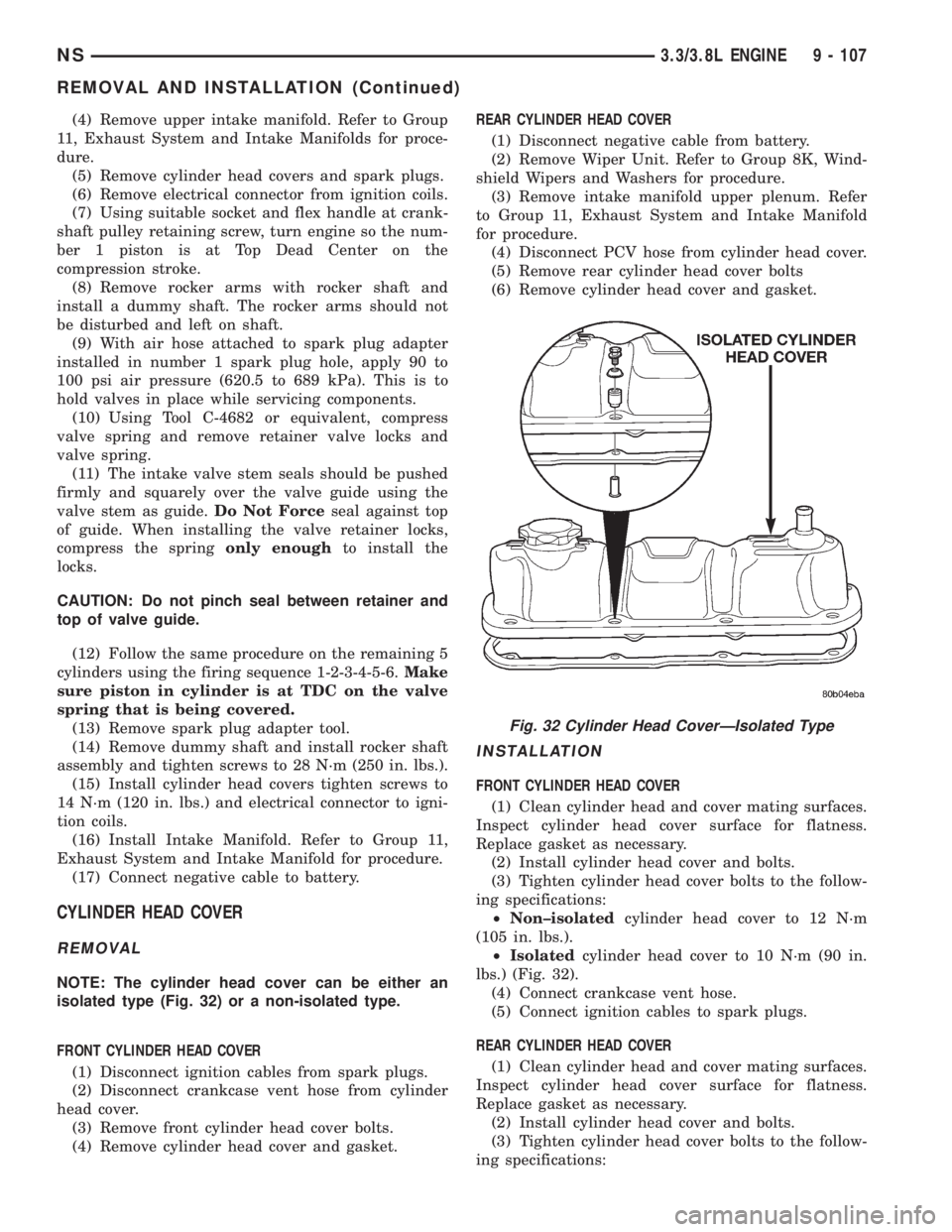 CHRYSLER VOYAGER 1996 User Guide (4) Remove upper intake manifold. Refer to Group
11, Exhaust System and Intake Manifolds for proce-
dure.
(5) Remove cylinder head covers and spark plugs.
(6) Remove electrical connector from ignition CHRYSLER VOYAGER 1996 User Guide (4) Remove upper intake manifold. Refer to Group
11, Exhaust System and Intake Manifolds for proce-
dure.
(5) Remove cylinder head covers and spark plugs.
(6) Remove electrical connector from ignition