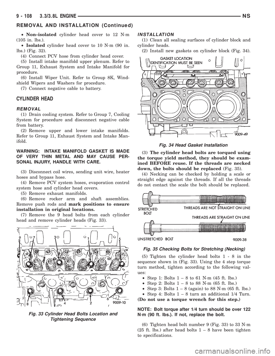 CHRYSLER VOYAGER 1996 Service Manual ²Non±isolatedcylinder head cover to 12 N´m
(105 in. lbs.).
²Isolatedcylinder head cover to 10 N´m (90 in.
lbs.) (Fig. 32).
(4) Connect PCV hose from cylinder head cover.
(5) Install intake manifo CHRYSLER VOYAGER 1996 Service Manual ²Non±isolatedcylinder head cover to 12 N´m
(105 in. lbs.).
²Isolatedcylinder head cover to 10 N´m (90 in.
lbs.) (Fig. 32).
(4) Connect PCV hose from cylinder head cover.
(5) Install intake manifo
