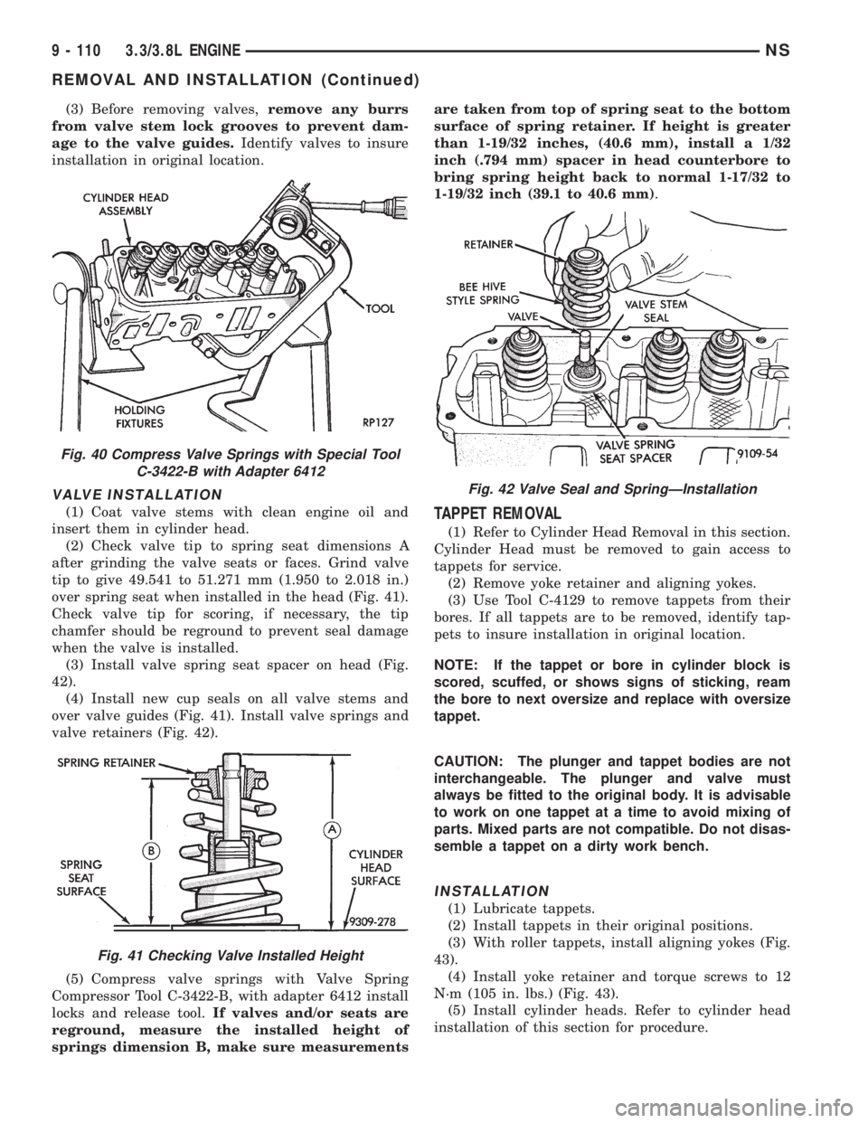 CHRYSLER VOYAGER 1996 Service Manual (3) Before removing valves,remove any burrs
from valve stem lock grooves to prevent dam-
age to the valve guides.Identify valves to insure
installation in original location.
VALVE INSTALLATION
(1) Coa CHRYSLER VOYAGER 1996 Service Manual (3) Before removing valves,remove any burrs
from valve stem lock grooves to prevent dam-
age to the valve guides.Identify valves to insure
installation in original location.
VALVE INSTALLATION
(1) Coa