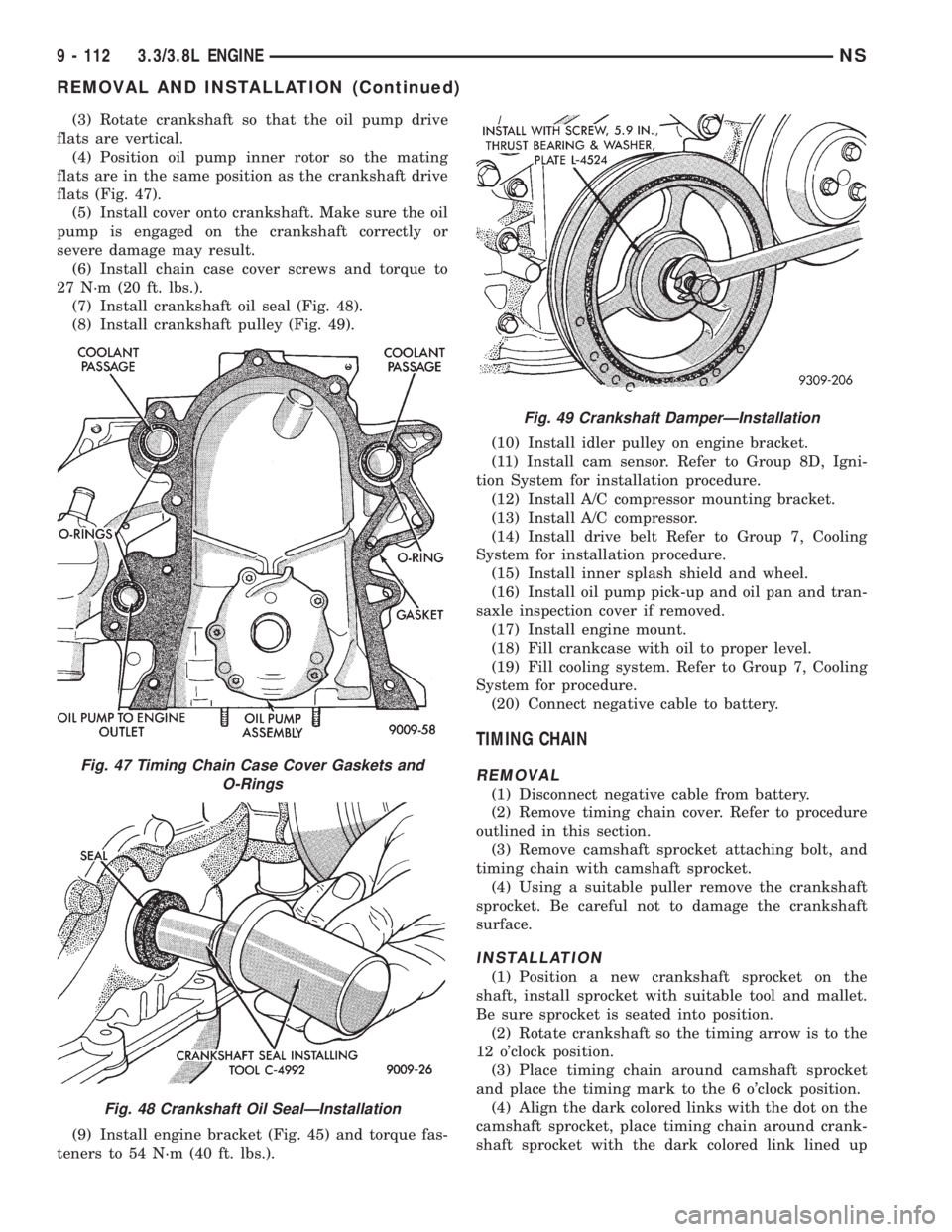 CHRYSLER VOYAGER 1996 Manual PDF (3) Rotate crankshaft so that the oil pump drive
flats are vertical.
(4) Position oil pump inner rotor so the mating
flats are in the same position as the crankshaft drive
flats (Fig. 47).
(5) Install CHRYSLER VOYAGER 1996 Manual PDF (3) Rotate crankshaft so that the oil pump drive
flats are vertical.
(4) Position oil pump inner rotor so the mating
flats are in the same position as the crankshaft drive
flats (Fig. 47).
(5) Install