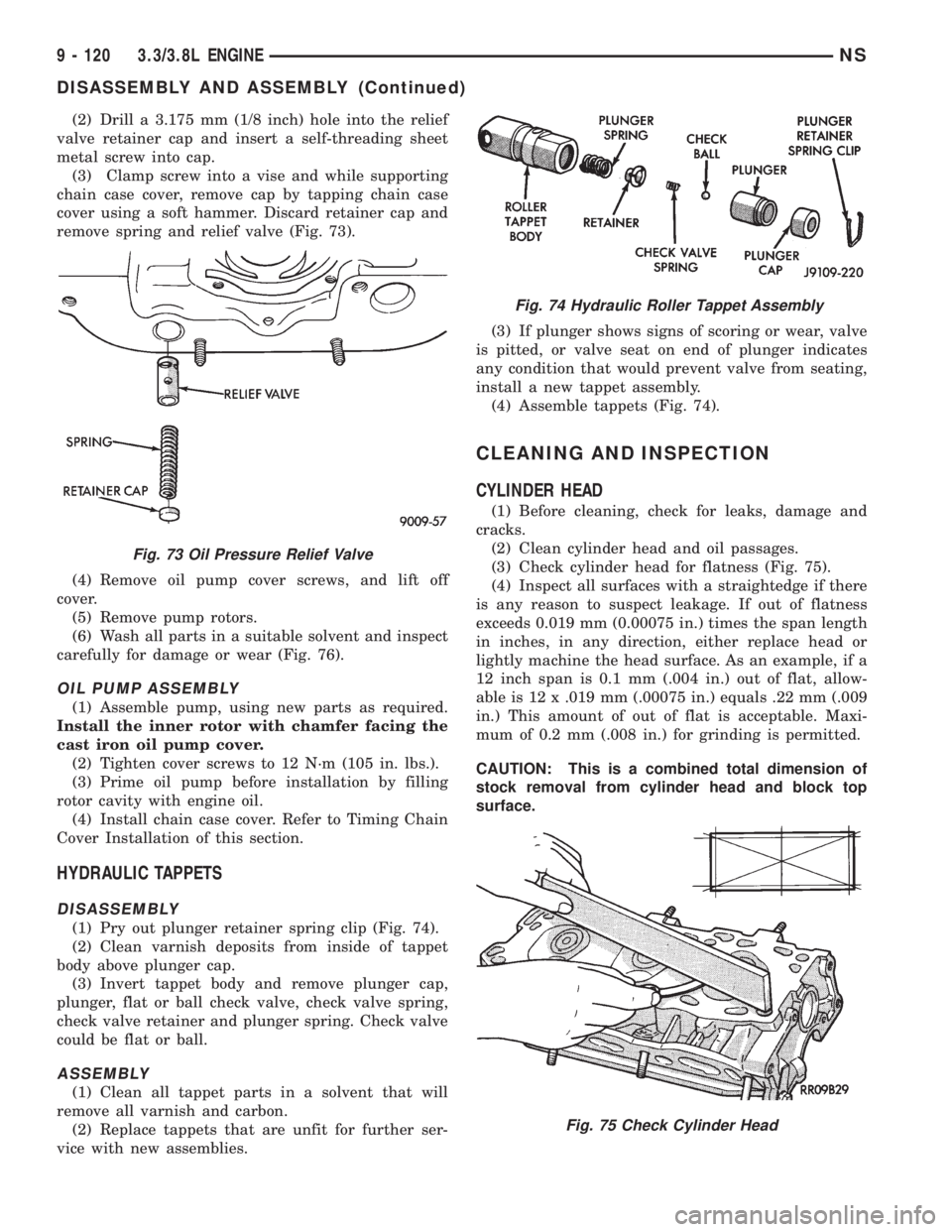 CHRYSLER VOYAGER 1996  Service Manual (2) Drill a 3.175 mm (1/8 inch) hole into the relief
valve retainer cap and insert a self-threading sheet
metal screw into cap.
(3) Clamp screw into a vise and while supporting
chain case cover, remov
