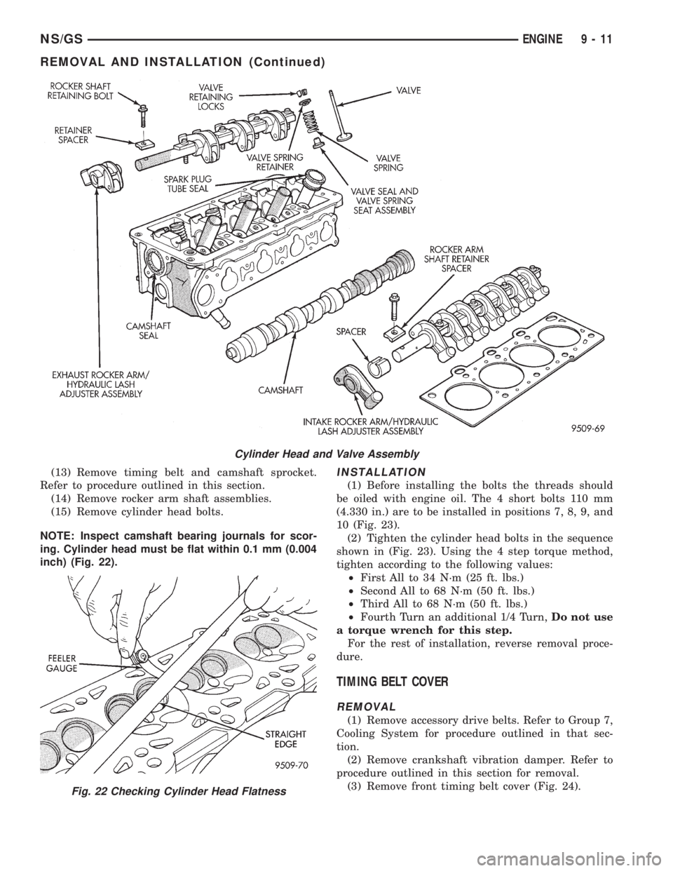 CHRYSLER VOYAGER 1996  Service Manual (13) Remove timing belt and camshaft sprocket.
Refer to procedure outlined in this section.
(14) Remove rocker arm shaft assemblies.
(15) Remove cylinder head bolts.
NOTE: Inspect camshaft bearing jou