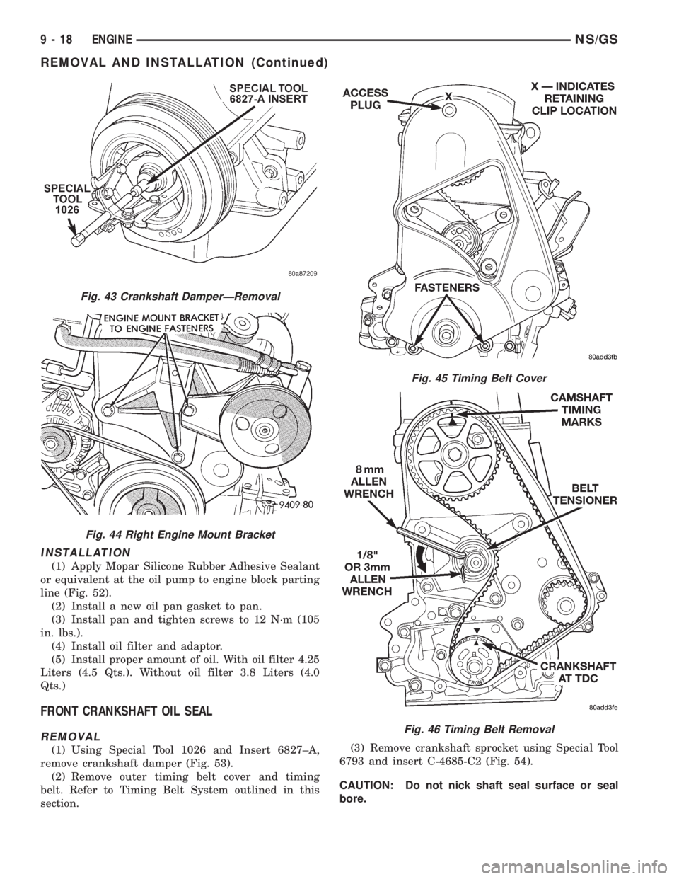 CHRYSLER VOYAGER 1996  Service Manual INSTALLATION
(1) Apply Mopar Silicone Rubber Adhesive Sealant
or equivalent at the oil pump to engine block parting
line (Fig. 52).
(2) Install a new oil pan gasket to pan.
(3) Install pan and tighten