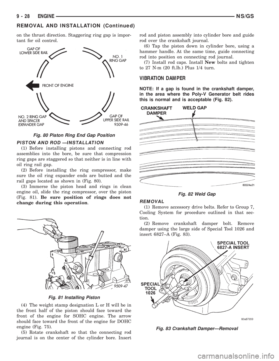 CHRYSLER VOYAGER 1996 User Guide on the thrust direction. Staggering ring gap is impor-
tant for oil control.
PISTON AND ROD ÐINSTALLATION
(1) Before installing pistons and connecting rod
assemblies into the bore, be sure that compr CHRYSLER VOYAGER 1996 User Guide on the thrust direction. Staggering ring gap is impor-
tant for oil control.
PISTON AND ROD ÐINSTALLATION
(1) Before installing pistons and connecting rod
assemblies into the bore, be sure that compr