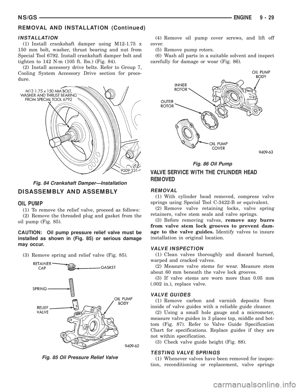 CHRYSLER VOYAGER 1996  Service Manual INSTALLATION
(1) Install crankshaft damper using M12-1.75 x
150 mm bolt, washer, thrust bearing and nut from
Special Tool 6792. Install crankshaft damper bolt and
tighten to 142 N´m (105 ft. lbs.) (F