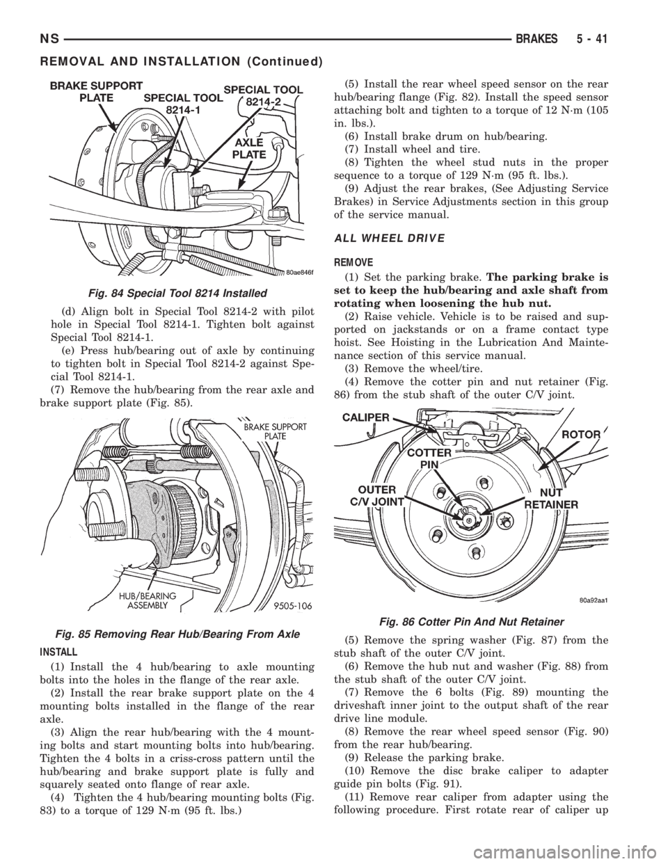 CHRYSLER VOYAGER 1996 User Guide (d) Align bolt in Special Tool 8214-2 with pilot
hole in Special Tool 8214-1. Tighten bolt against
Special Tool 8214-1.
(e) Press hub/bearing out of axle by continuing
to tighten bolt in Special Tool CHRYSLER VOYAGER 1996 User Guide (d) Align bolt in Special Tool 8214-2 with pilot
hole in Special Tool 8214-1. Tighten bolt against
Special Tool 8214-1.
(e) Press hub/bearing out of axle by continuing
to tighten bolt in Special Tool